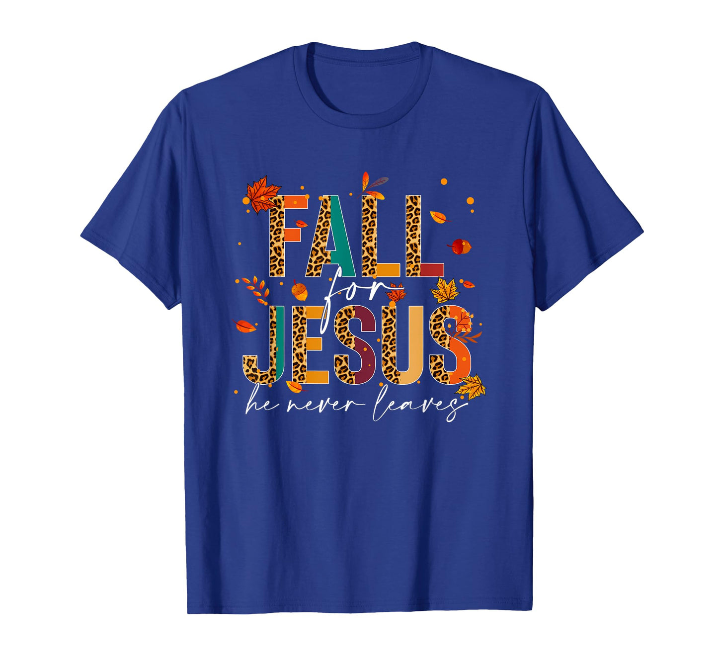 Fall For Jesus He Never Leaves Christian Faith Jesus Lover T-Shirt