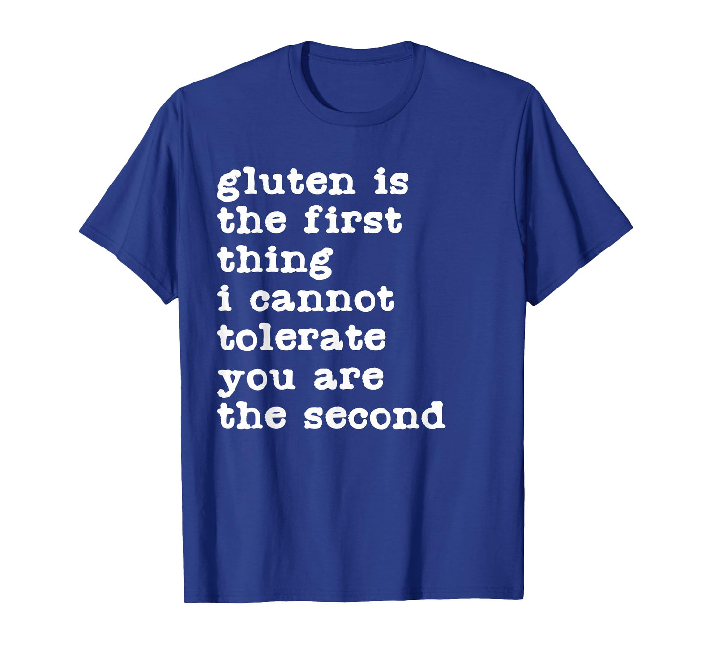 Gluten is The First Thing I Cannot Tolerate Funny Sarcastic T-Shirt