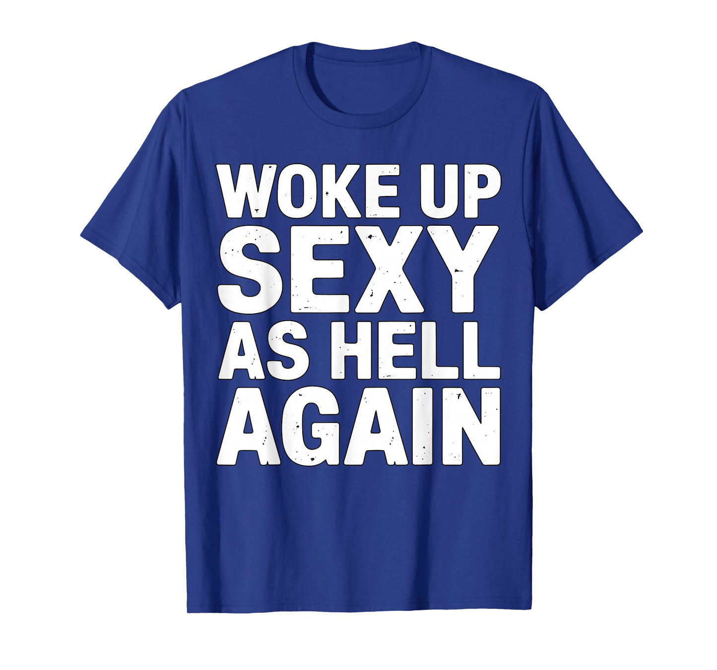 Woke Up Sexy As Hell Again Funny Quote T-Shirt