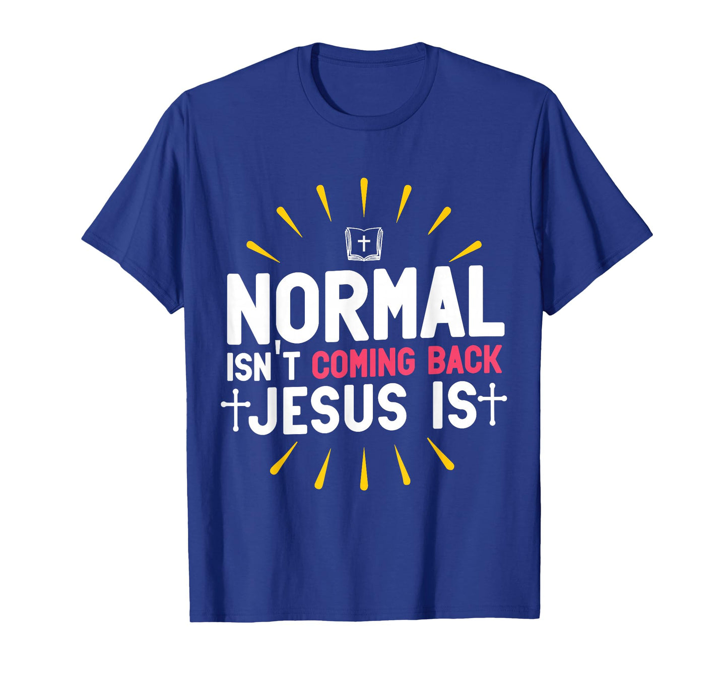 Normal Isn't Coming Back Jesus Is Christian Believer T-Shirt