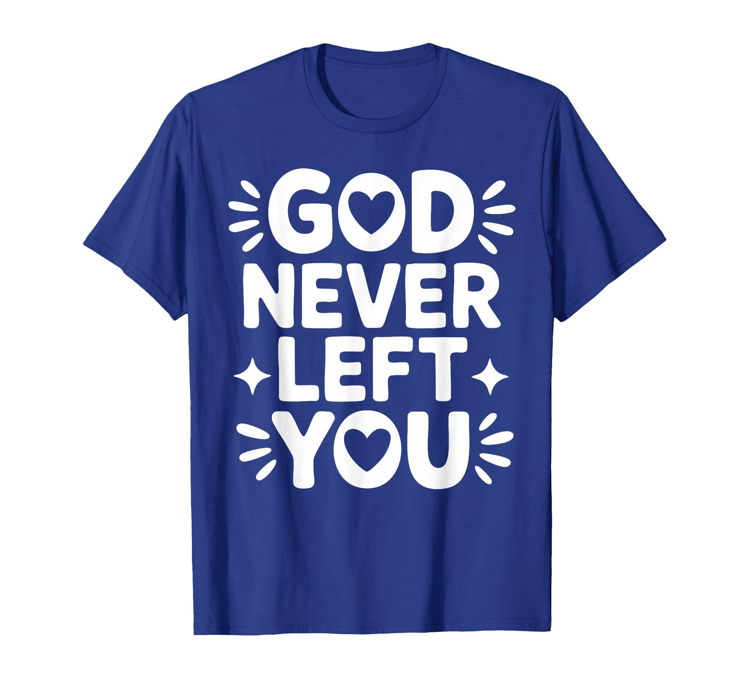 God Never Left You – Christian Faith Design T-Shirt