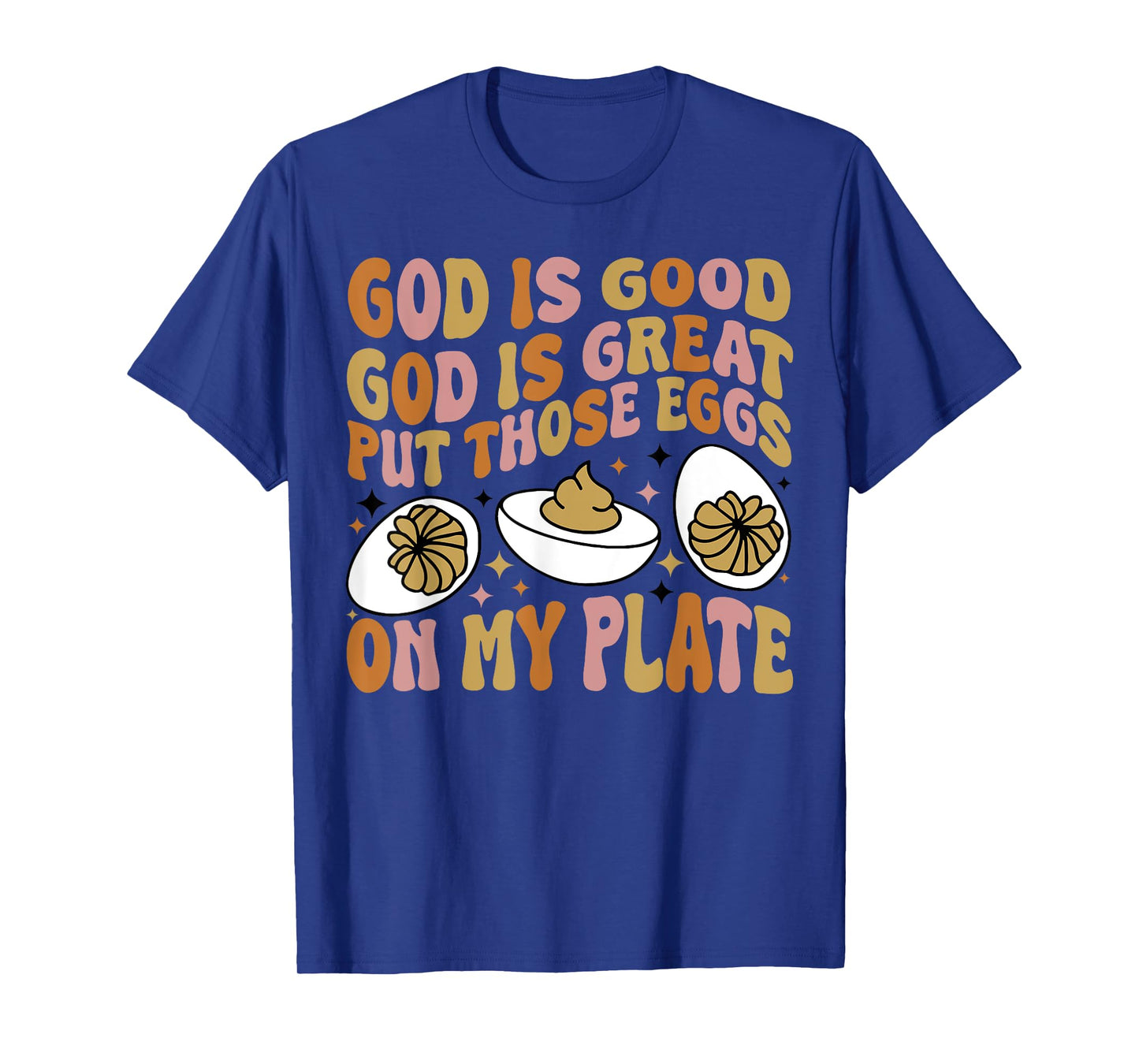 God Is Good God Is Great Put Those Eggs On My Plate T-Shirt