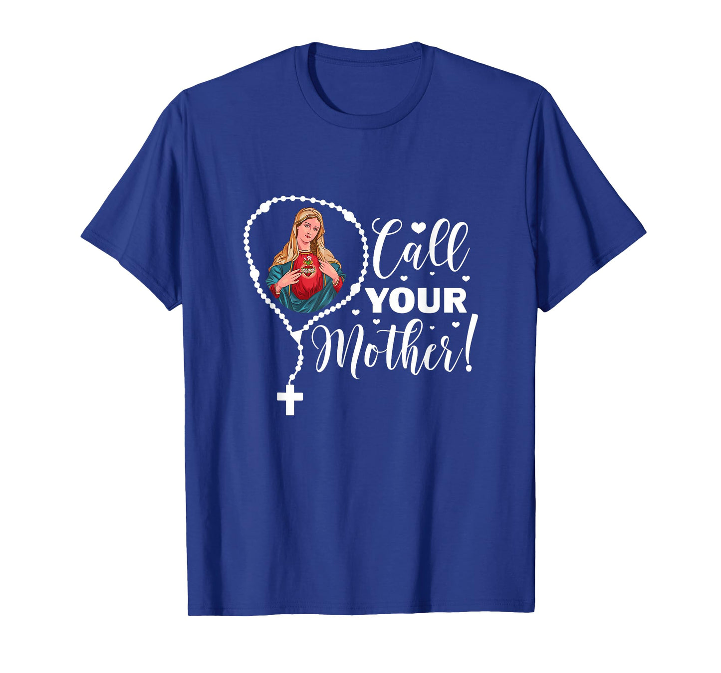 Call Your Mother. Virgin Mary and Holy Rosary T-Shirt