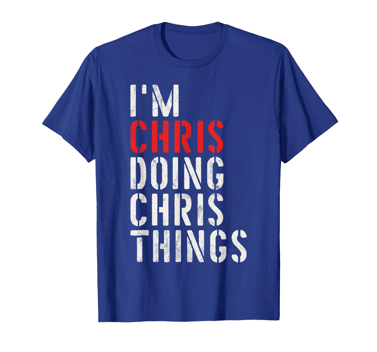 I'm Chris Doing Chris Things First Name Chris T-Shirt