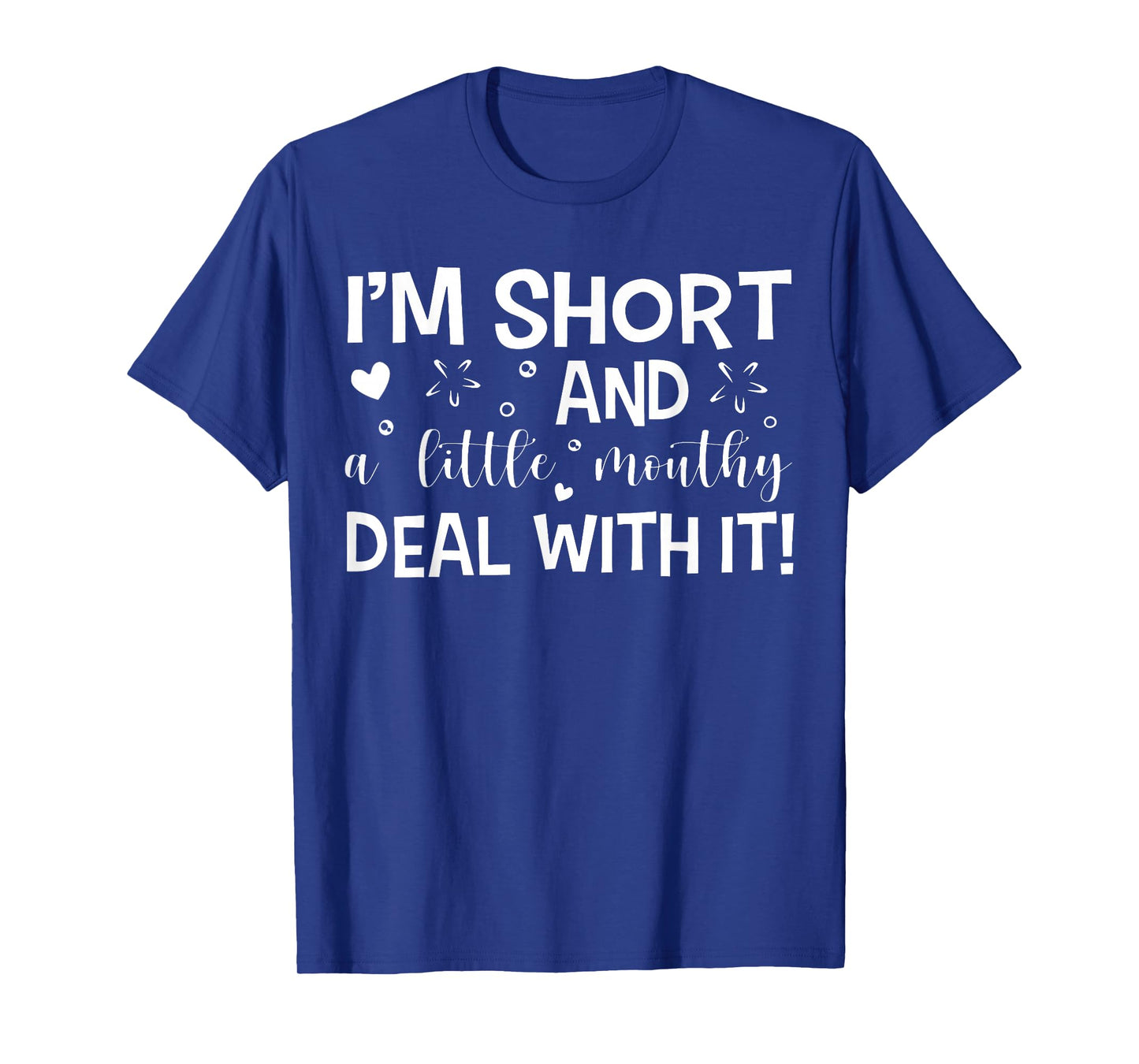 I'm Short And A Little Mouth Deal With It Funny Quotes T-Shirt