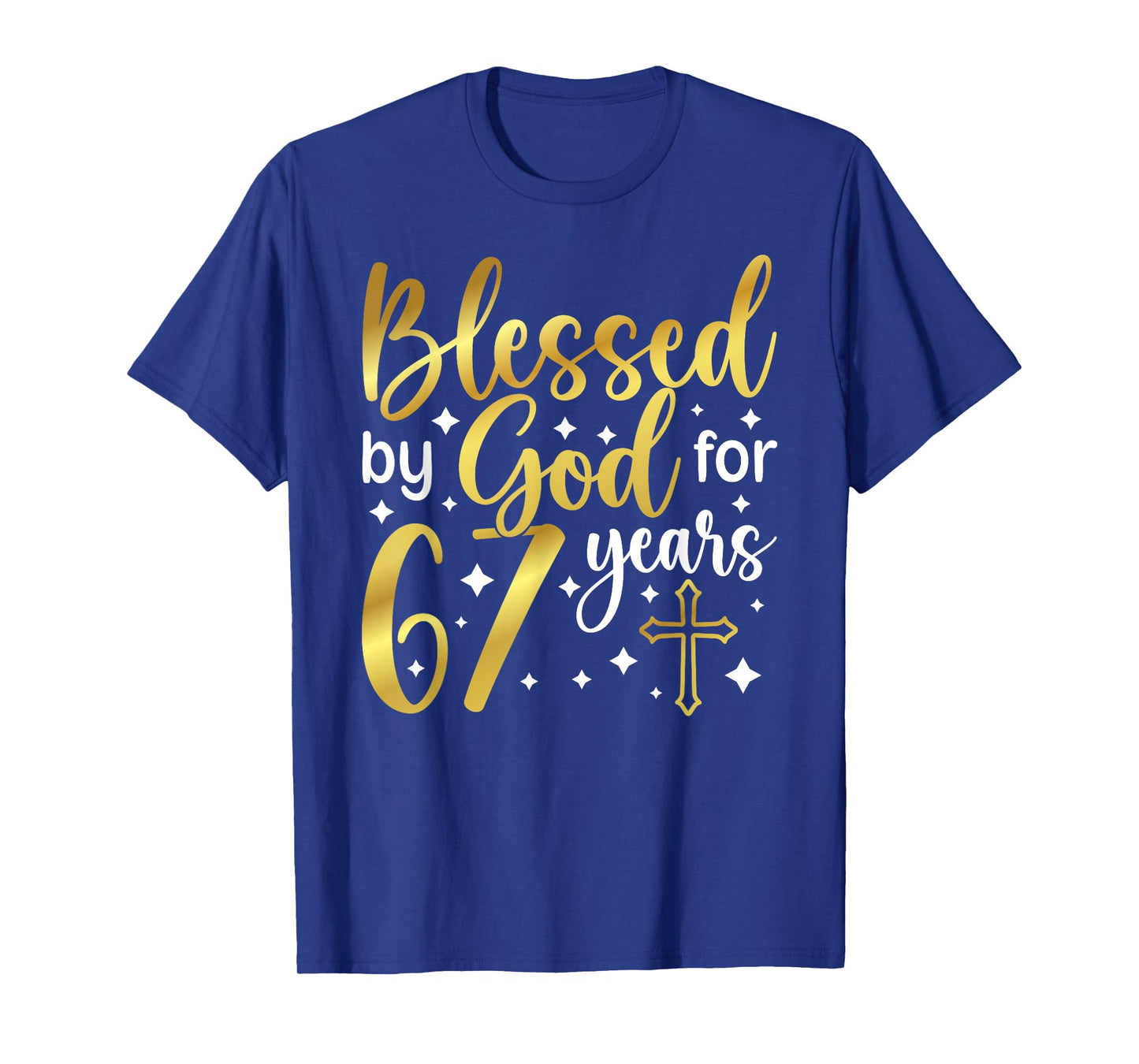 Blessed By God 67 Year Old 67th Birthday It's My 67th Bday T-Shirt