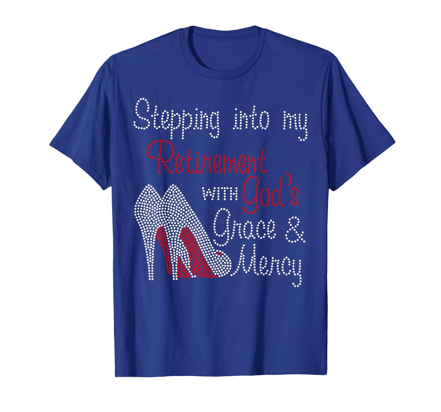 Stepping Into My Retirement With God's Grace And Mercy T-Shirt