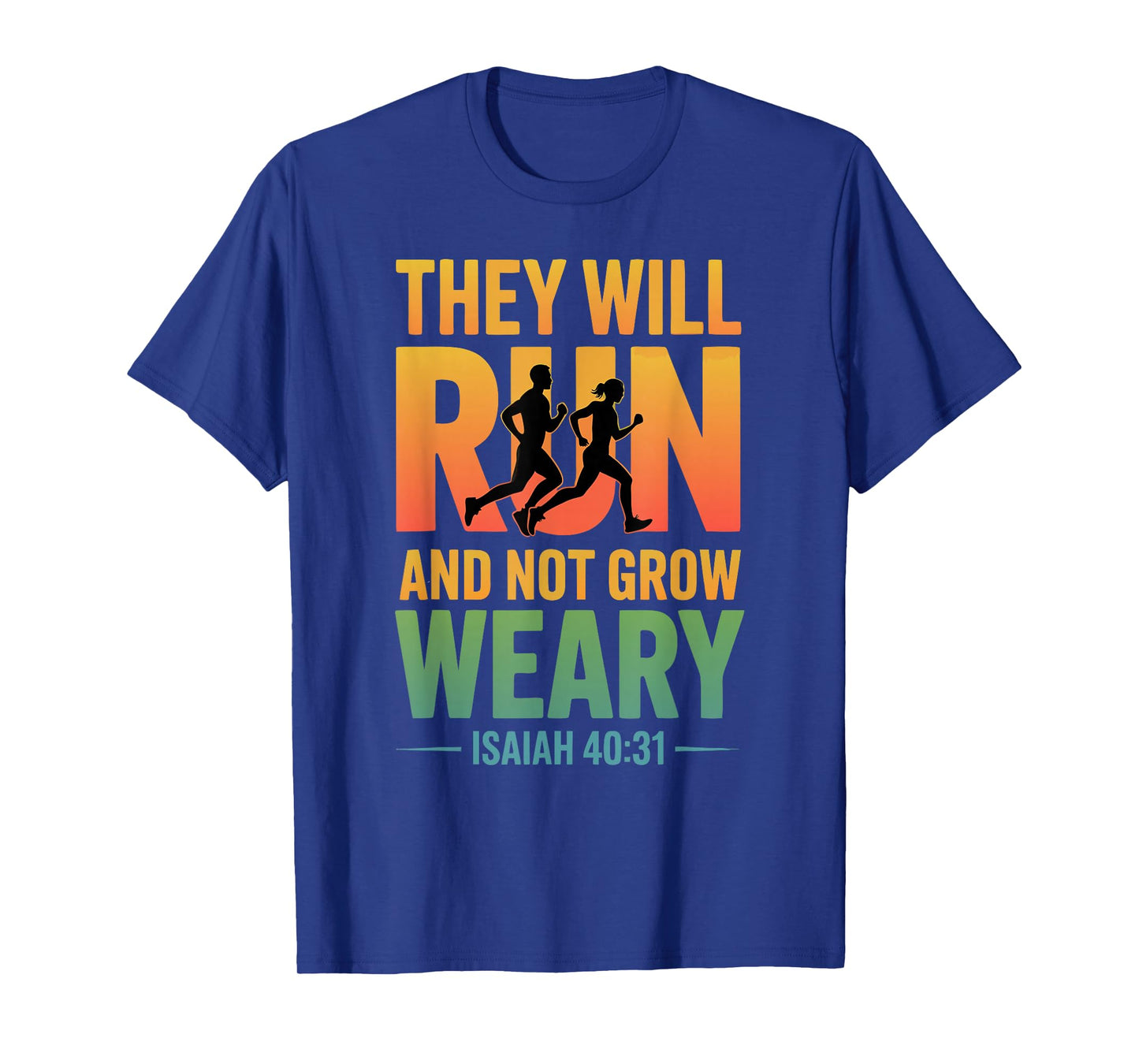 Isaiah 40:31 - They Will Run & not Grow Weary T-Shirt