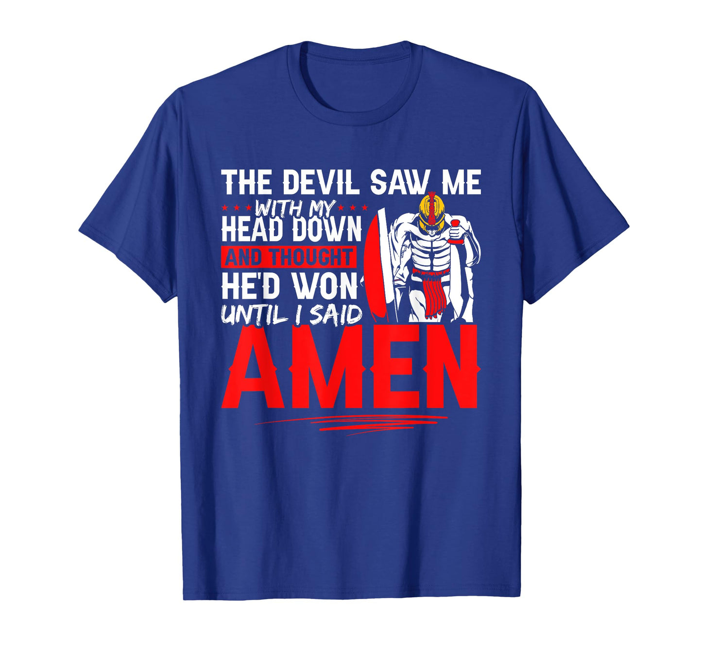 The Devil Saw Me and Thought He'd Won Until I Said Amen T-Shirt
