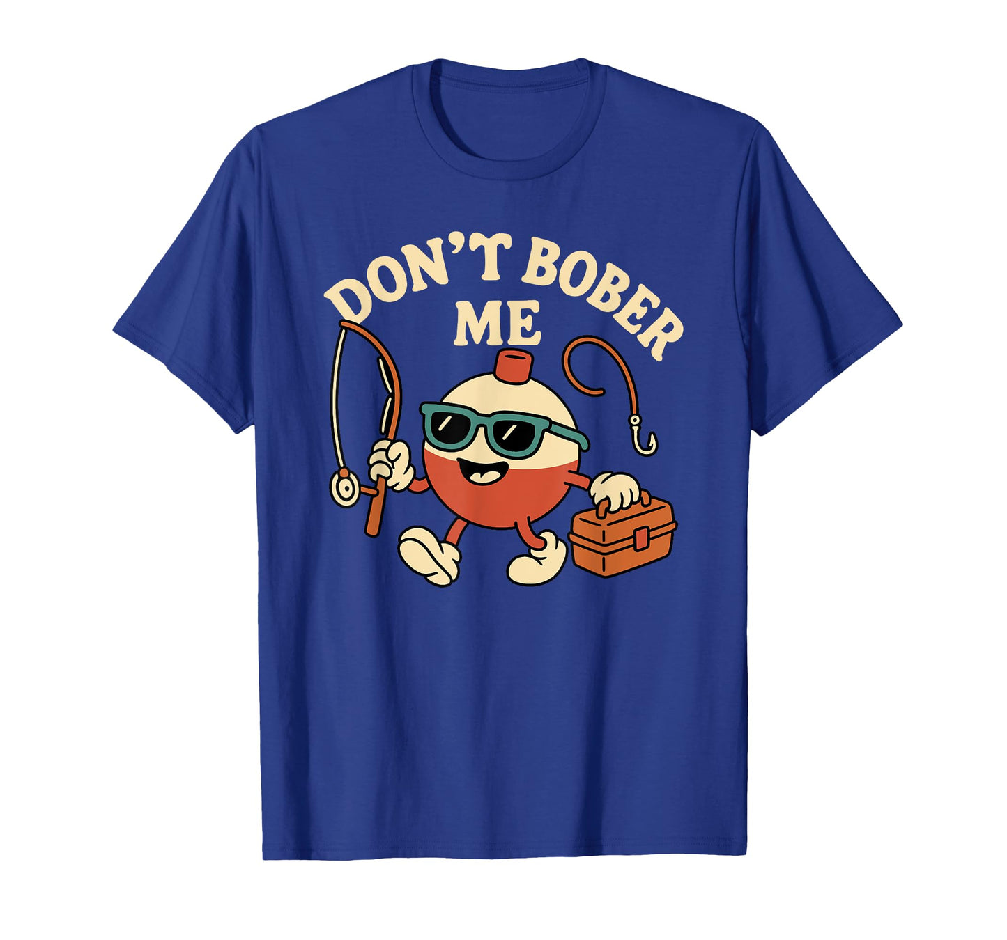 Don't Bobber Me Funny Fishing Bobber Quote T-Shirt