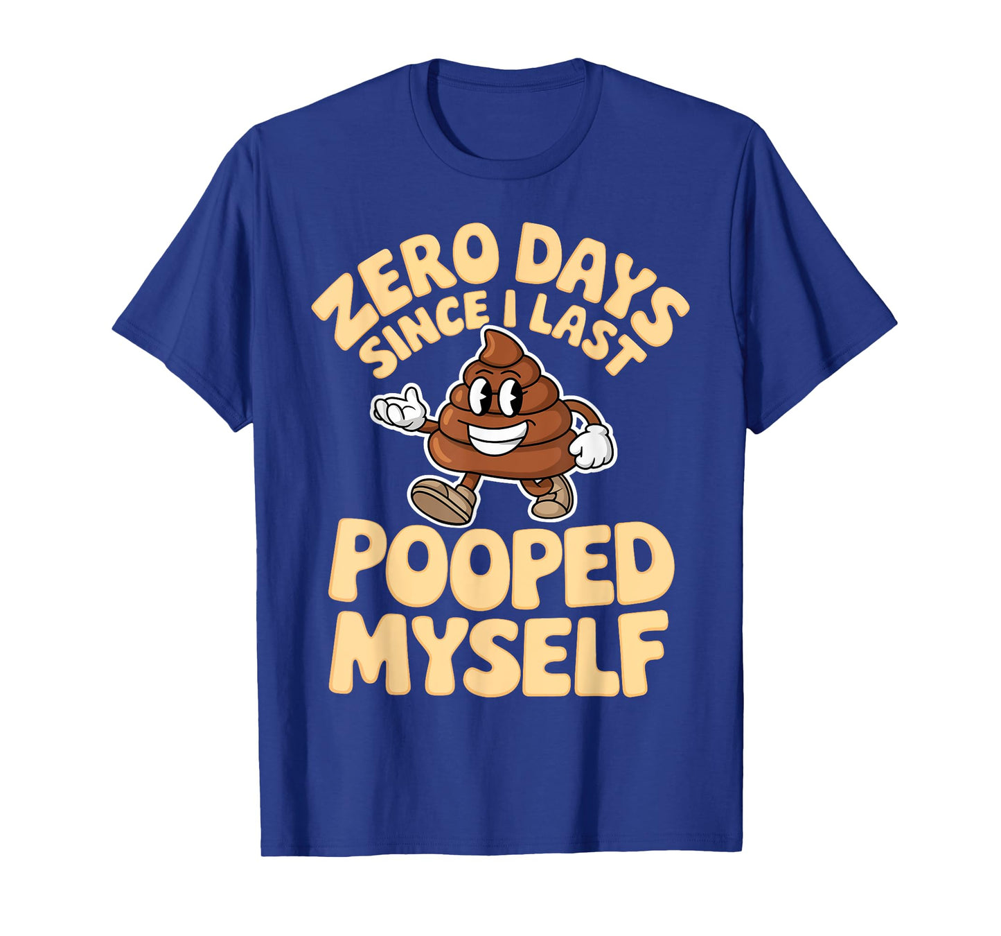 Zero Days Since I Last Pooped Myself Cute Poop Meme Funny T-Shirt