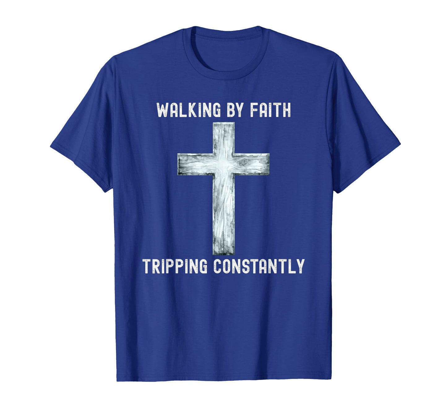 Walking By Faith Tripping Constantly Quote Tee T-Shirt