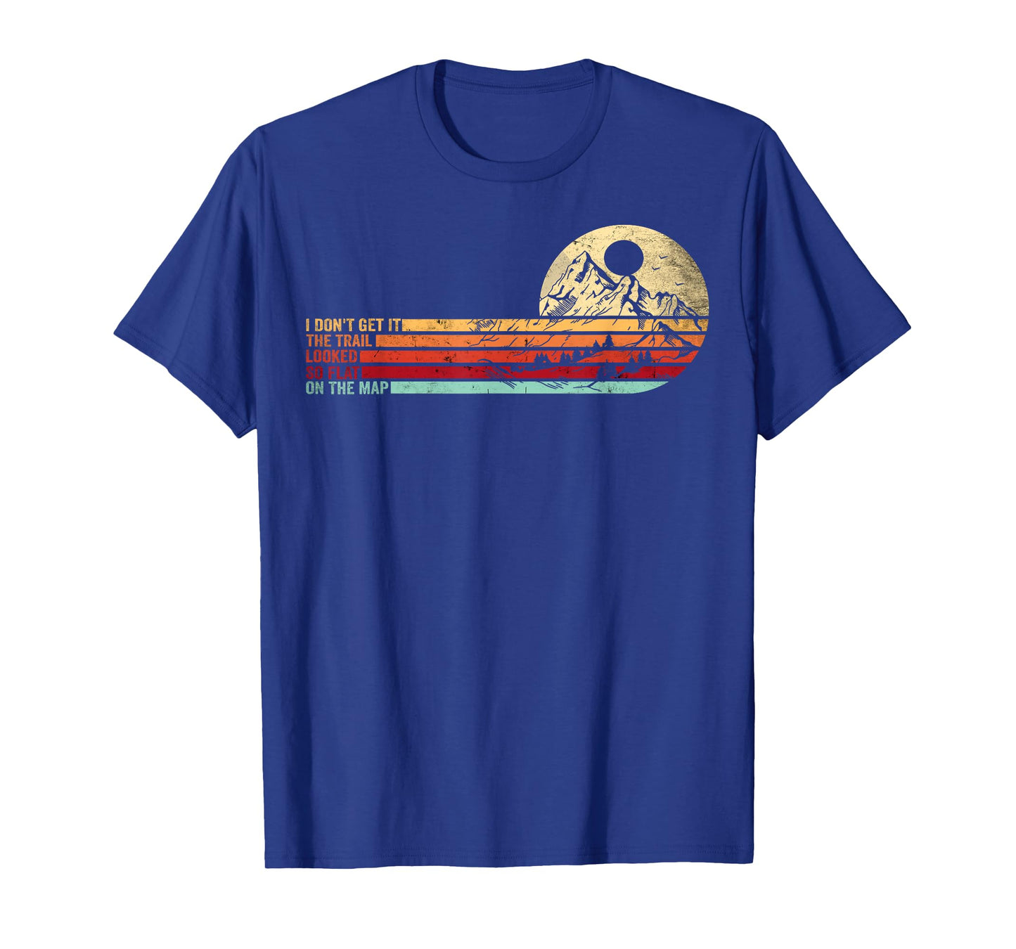 Retro Funny Hikers Quote The Trail Looked So Flat On The Map T-Shirt