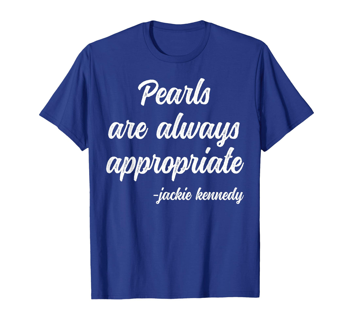 Pearls Are Always Appropriate Classy Lady Saying Woman Quote T-Shirt