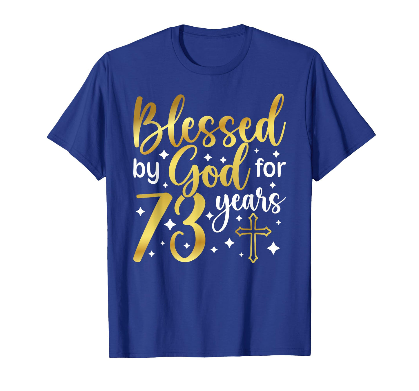 Blessed By God 73 Year Old 73rd Birthday It's My 73rd Bday T-Shirt