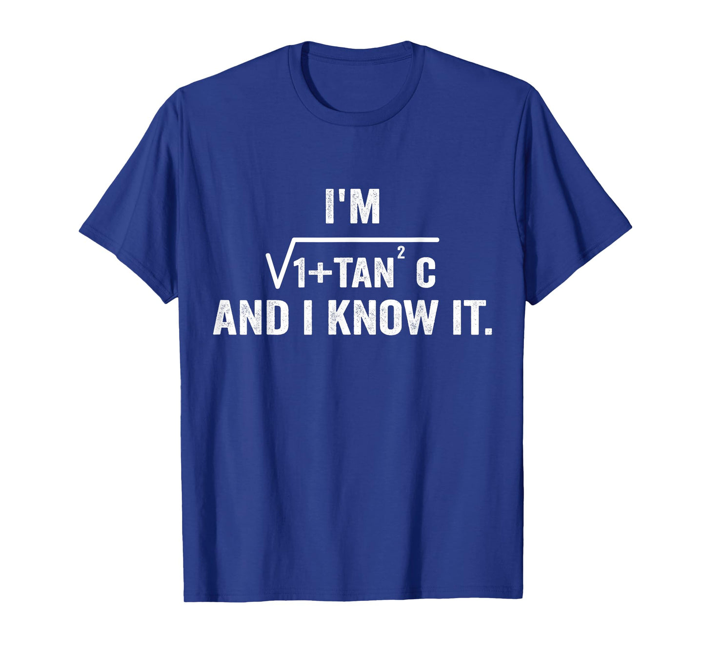 I'm Sec C And I Know It Trigonometry Formula Math Humor T-Shirt