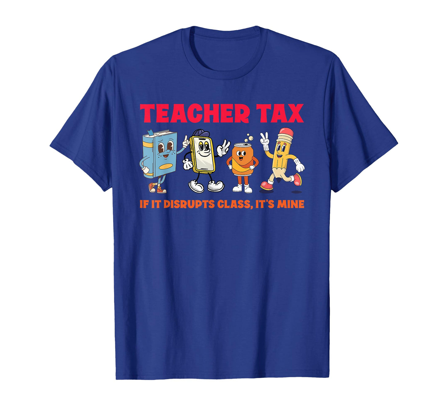 Teacher Tax If It Disrupts Class, It's Mine T-Shirt