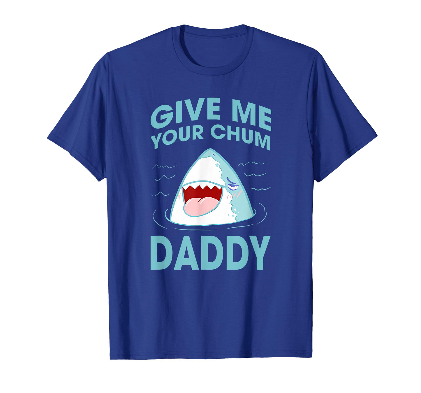 GIVE ME YOUR CHUM DADDY Funny design T-Shirt