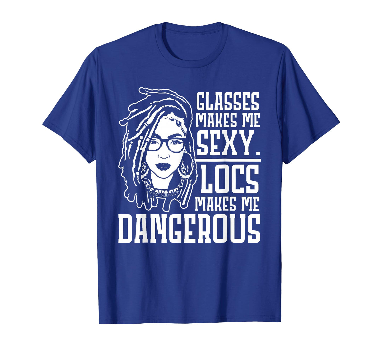 GLASSES MAKES ME SEXY LOCS MAKES ME DANGEROUS T-Shirt