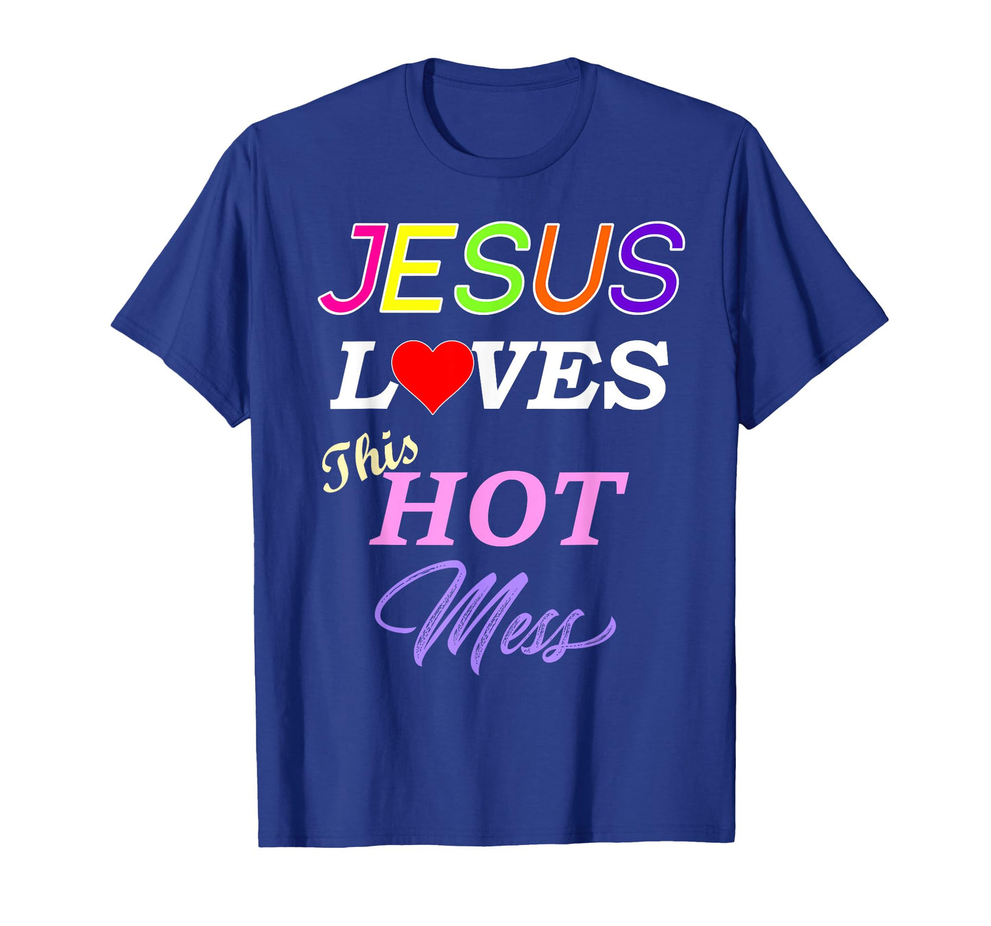 Jesus Loves This Hot Mess Christian Faith T-Shirt