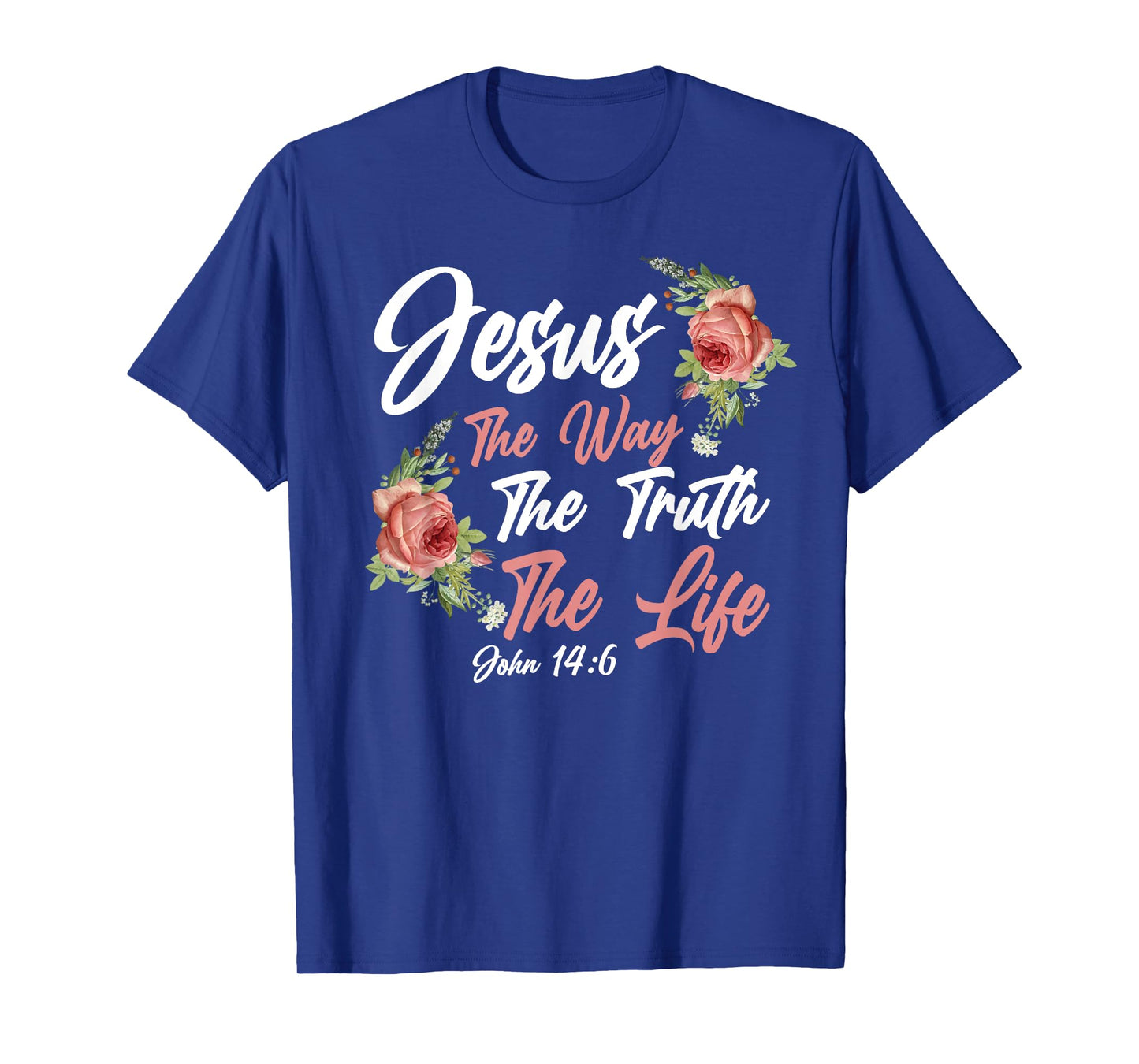 Christian Bible Verse Quote Rose Flower John 14:6 T-Shirt