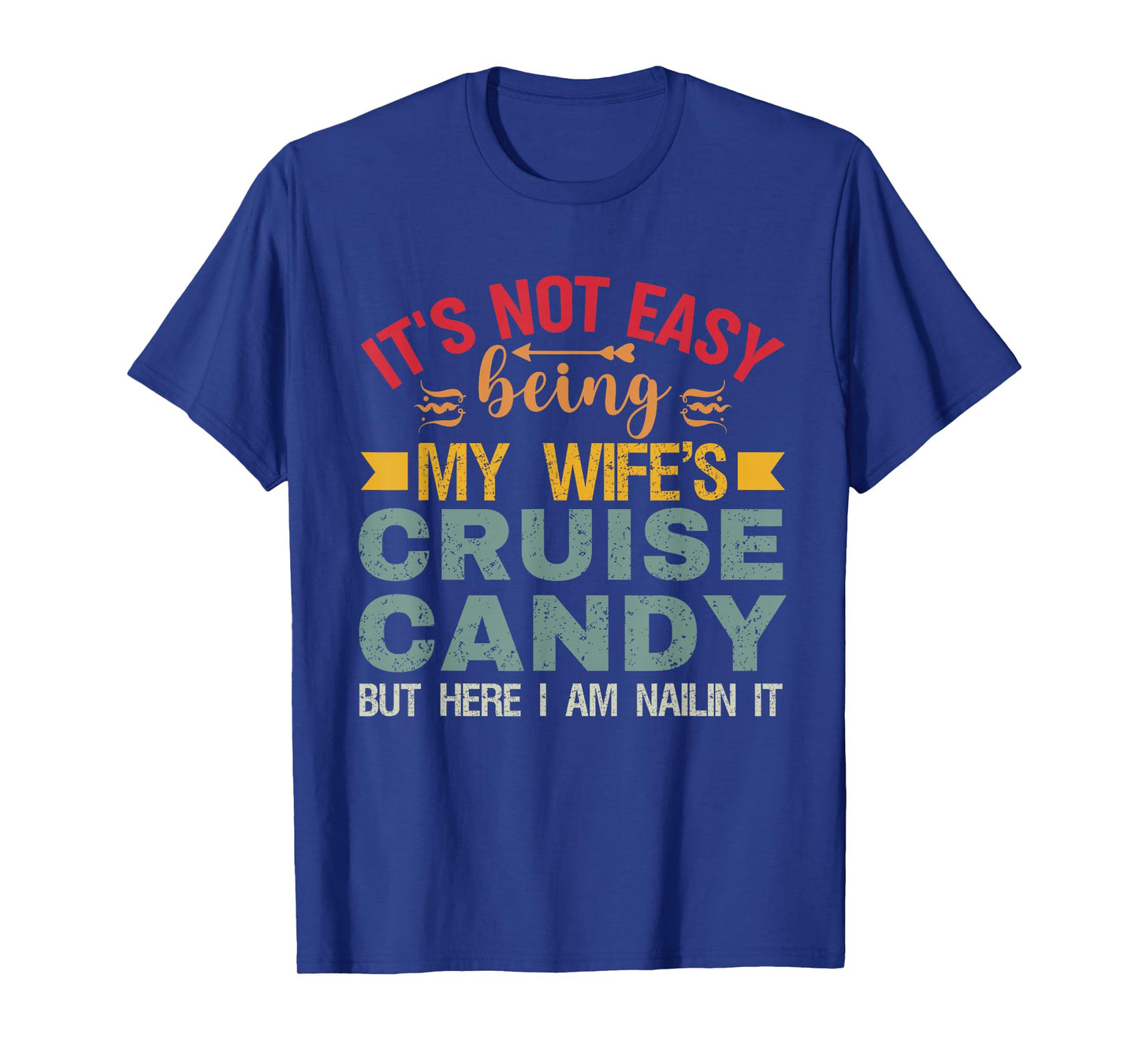 Its Not Easy Being My Wife's Cruise Candy But Here I Am T-Shirt