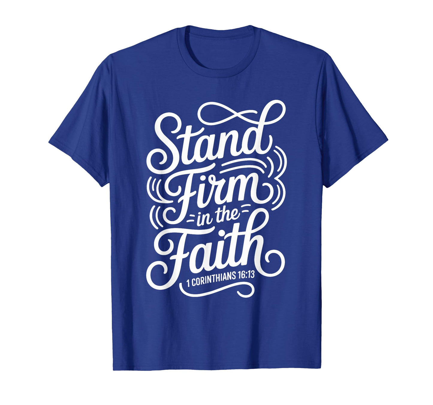 Stand Firm in The Faith 1 Corinthians 16:13 Christian T-Shirt