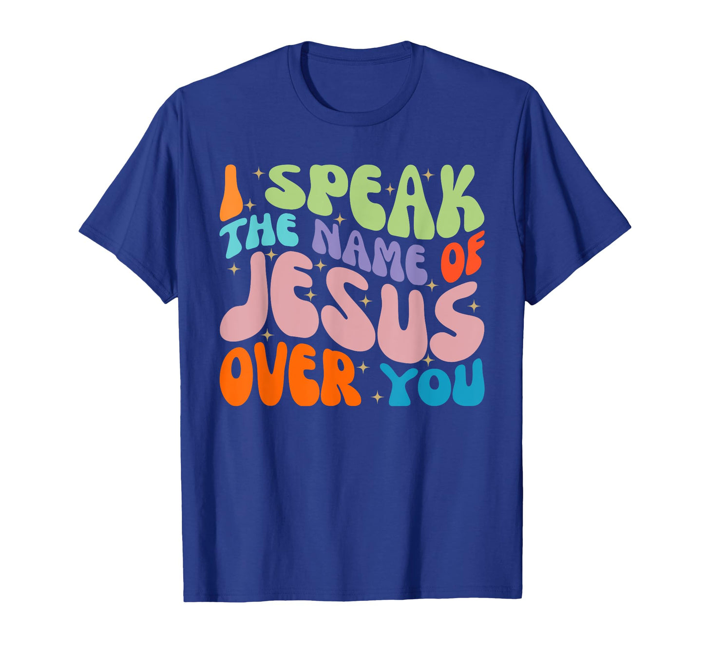 I Speak The Name Of Jesus Over You, Christian Faith Prayer T-Shirt