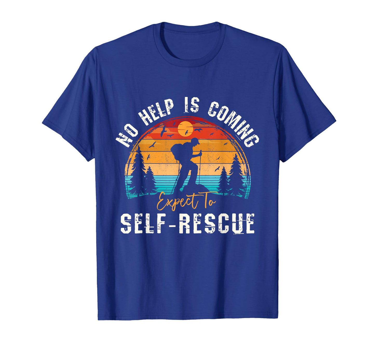 No Help Is Coming Expect To Self-Rescue Sunset Hiking Quote T-Shirt