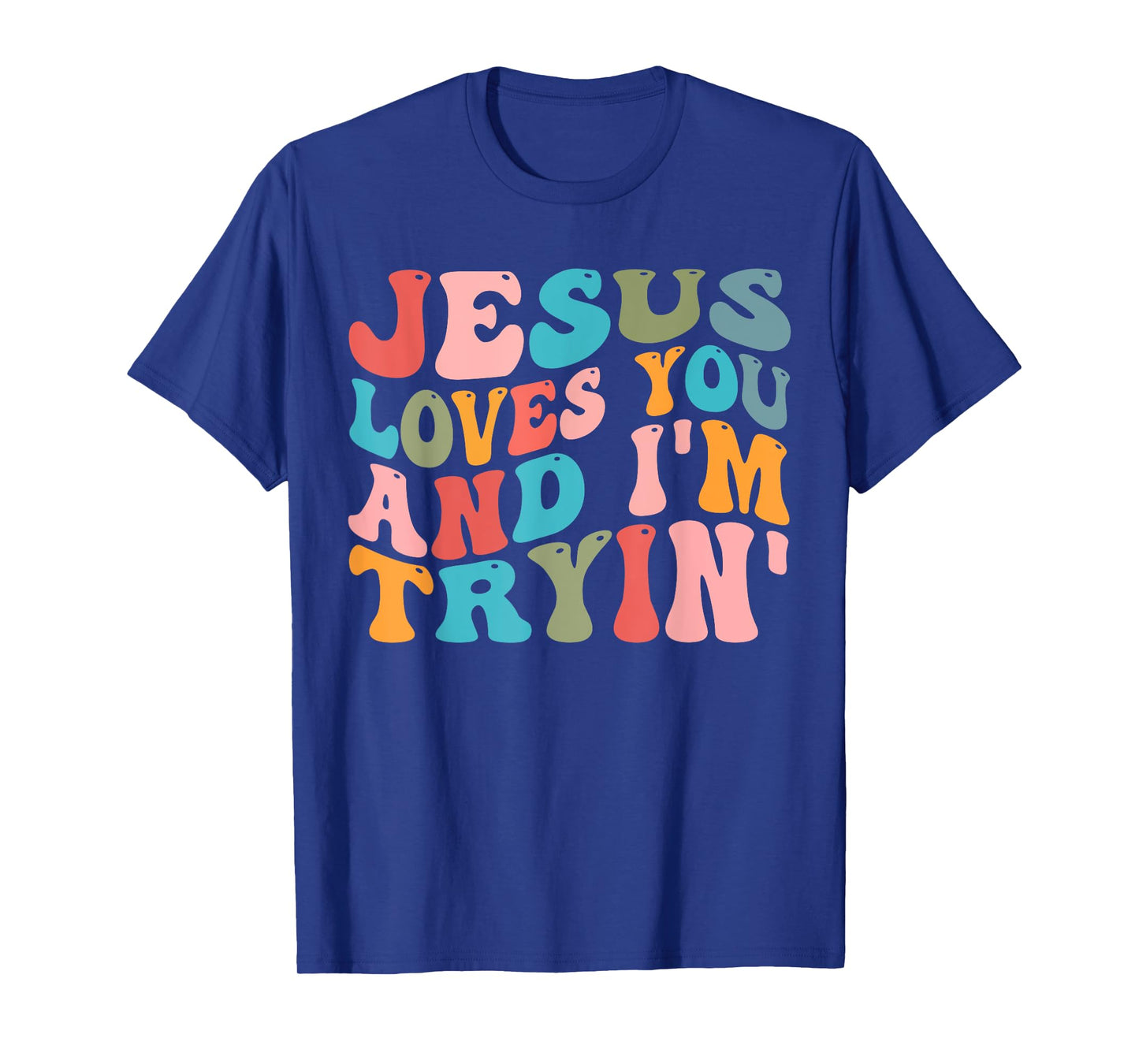 Jesus Loves You And I'm Trying Christian Funny Sarcastic T-Shirt
