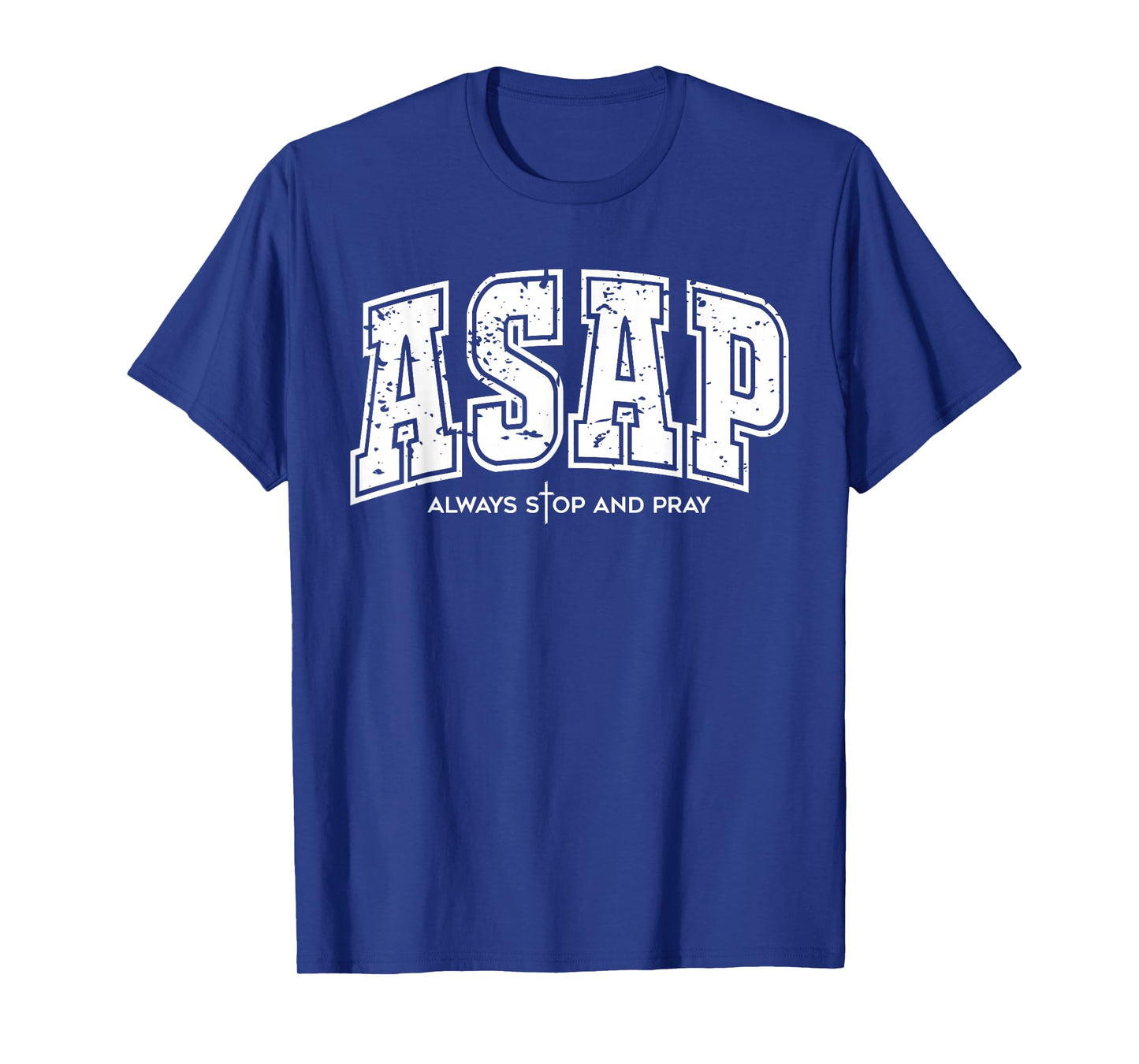 ASAP Always Stop and Pray - Christian Religious Faith Prayer T-Shirt