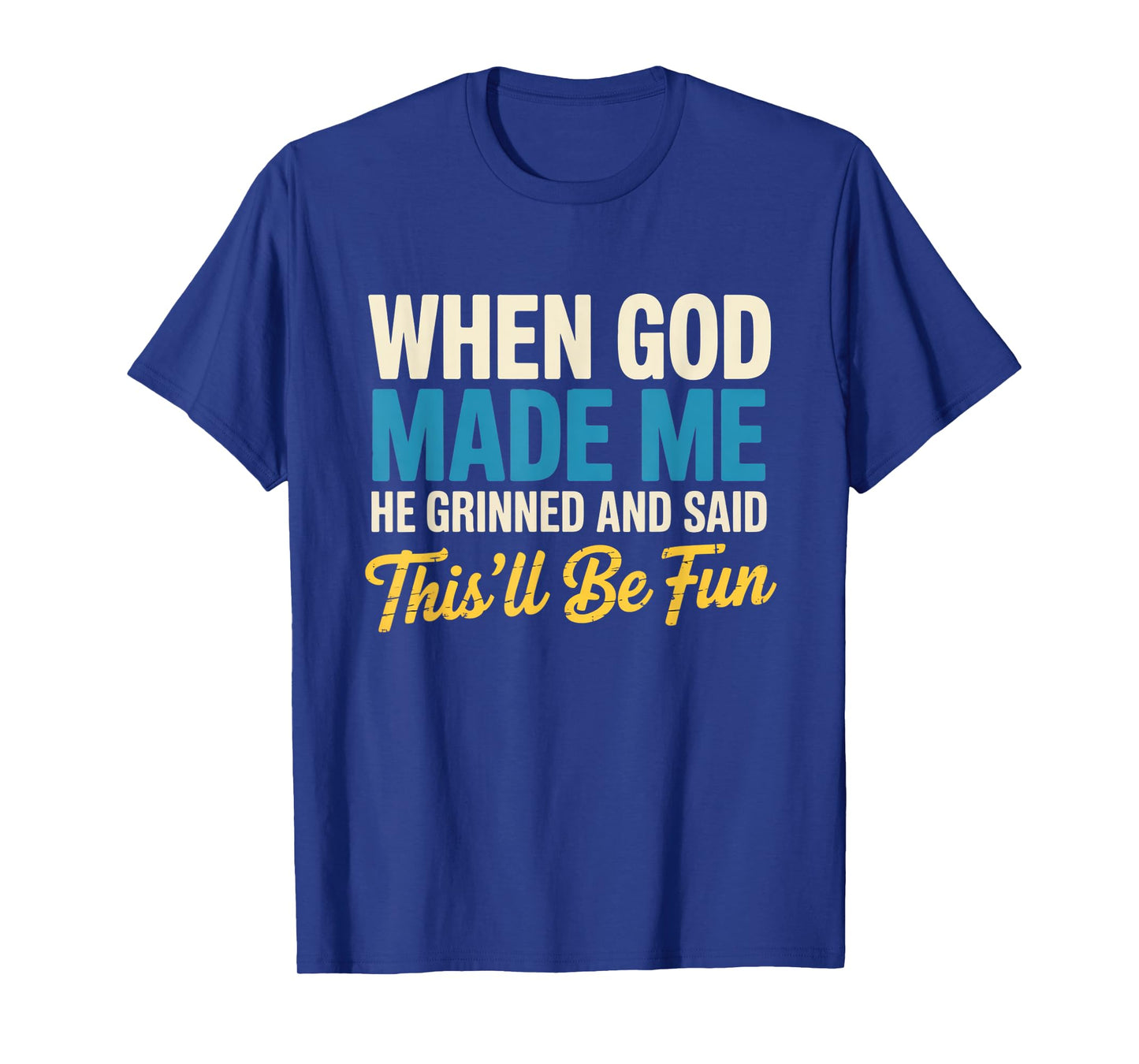 When God Assembled Me He Grinned and Said funny Sarcastic T-Shirt