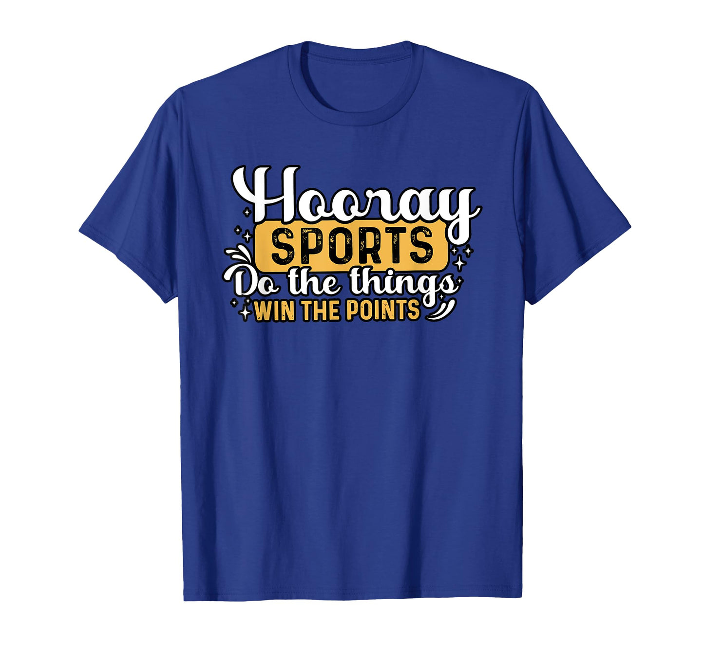 Hooray SPORTS Do the things WIN THE POINTS Funny design T-Shirt