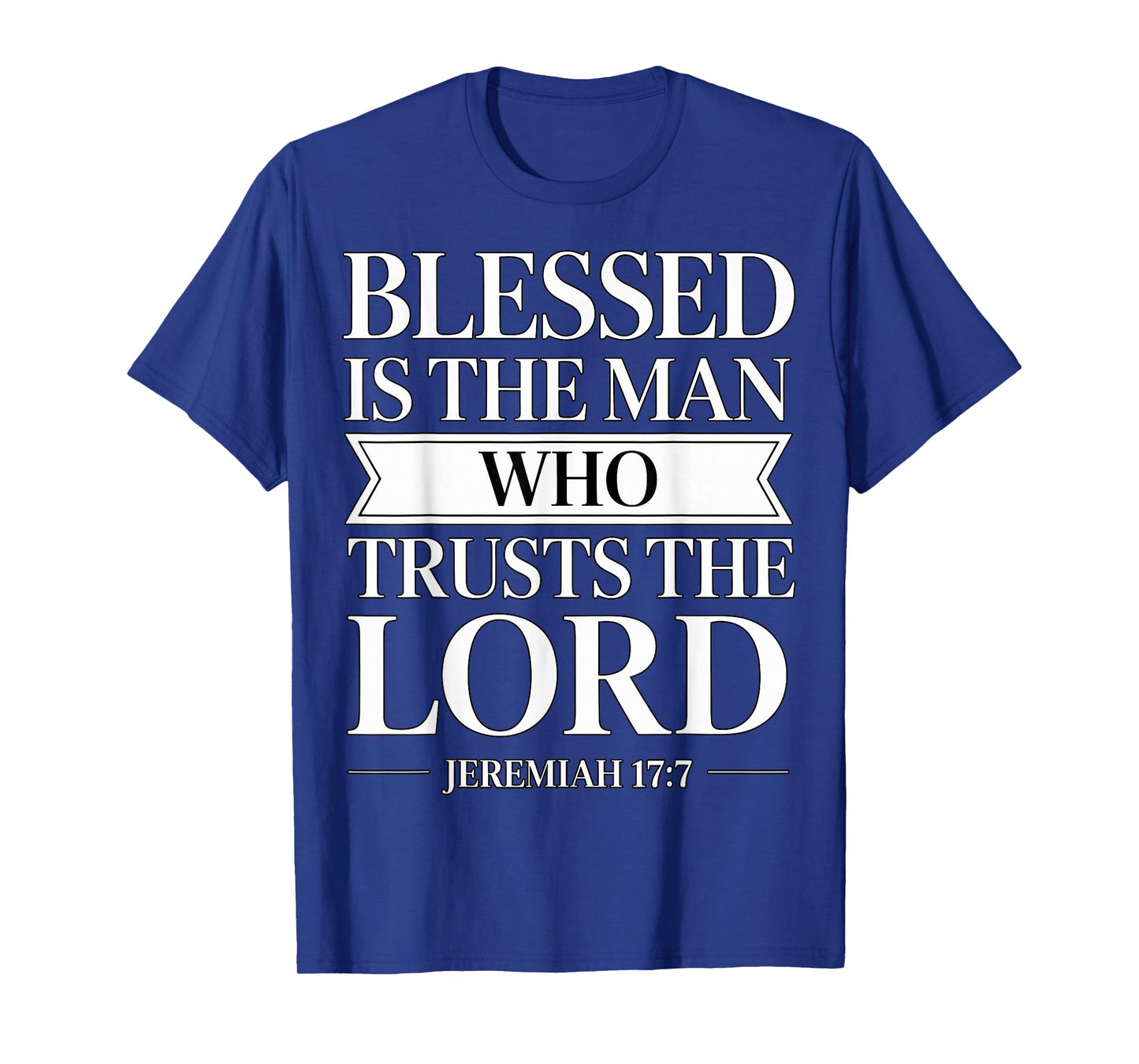 Blessed is The Man Who Trusts The Lord Bible Verse Jeremiah T-Shirt