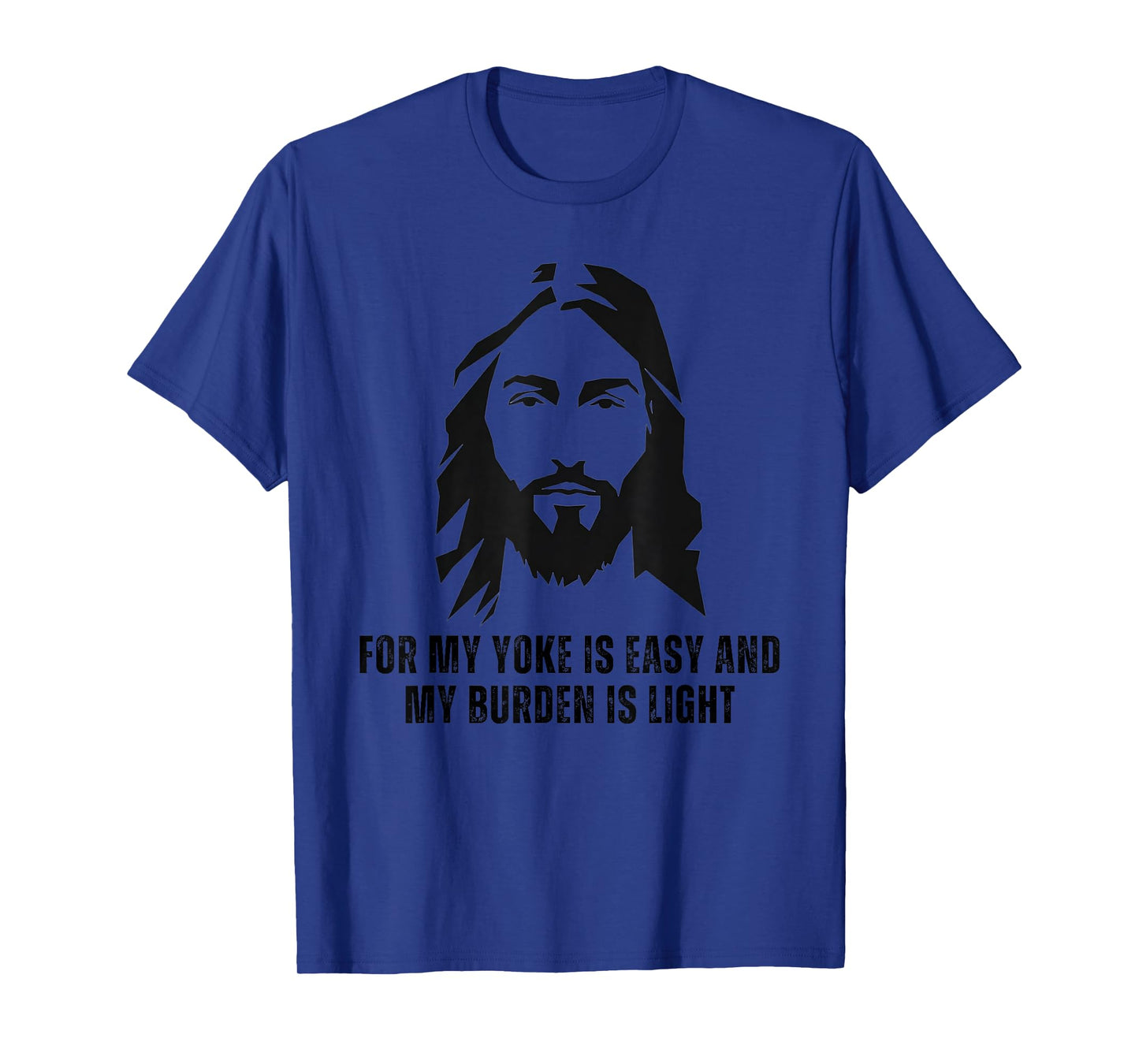 For My Yoke Is Easy And My Burden Is Light - Jesus Christ T-Shirt