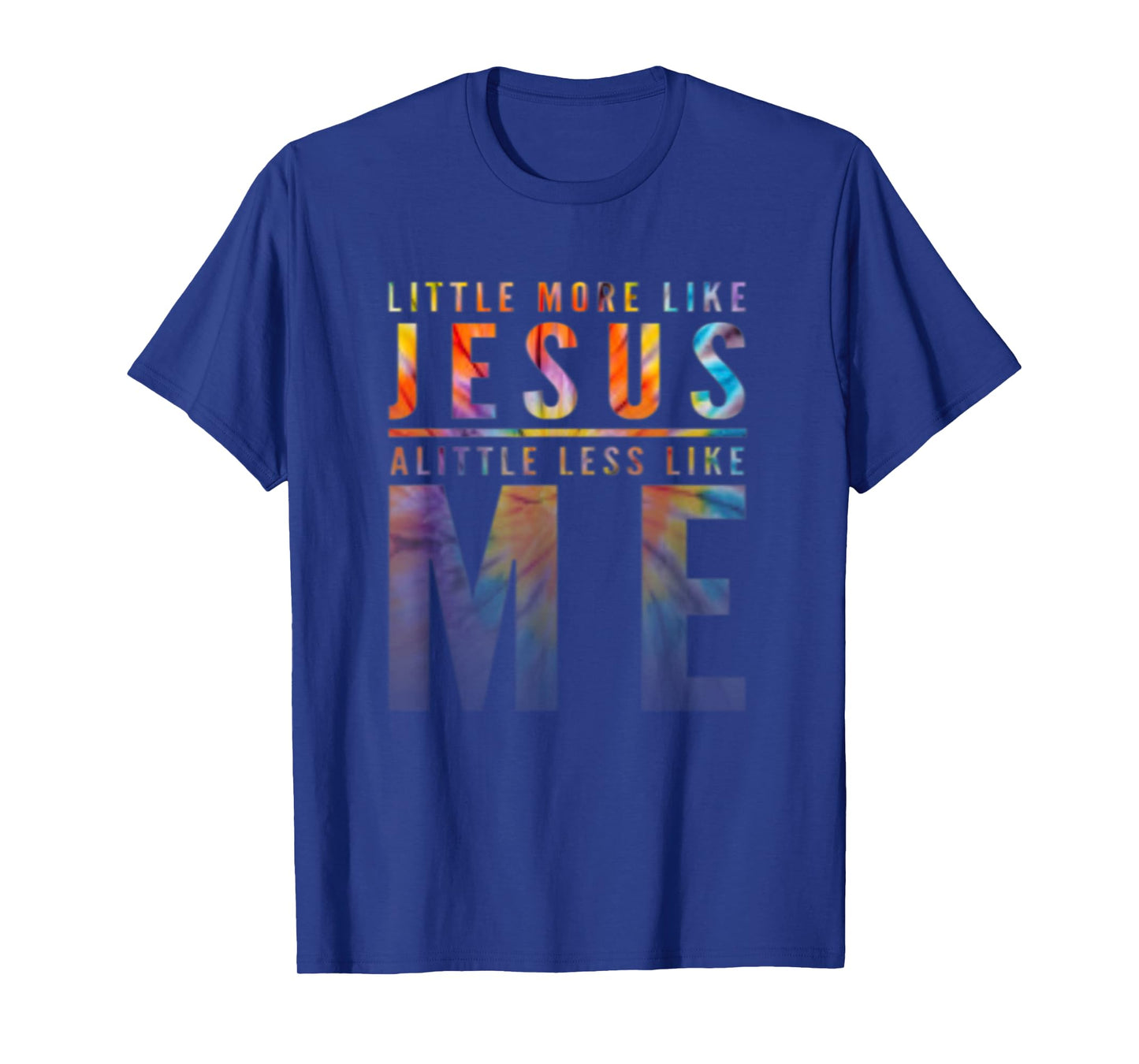 Christian Faith In Christ More like Jesus Less Like Me T-Shirt