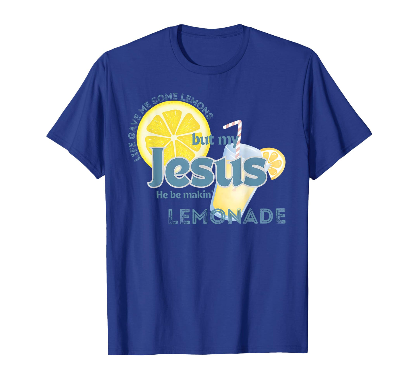 Life Gave Me Some Lemons But Jesus He Be Makin' Lemonade T-Shirt