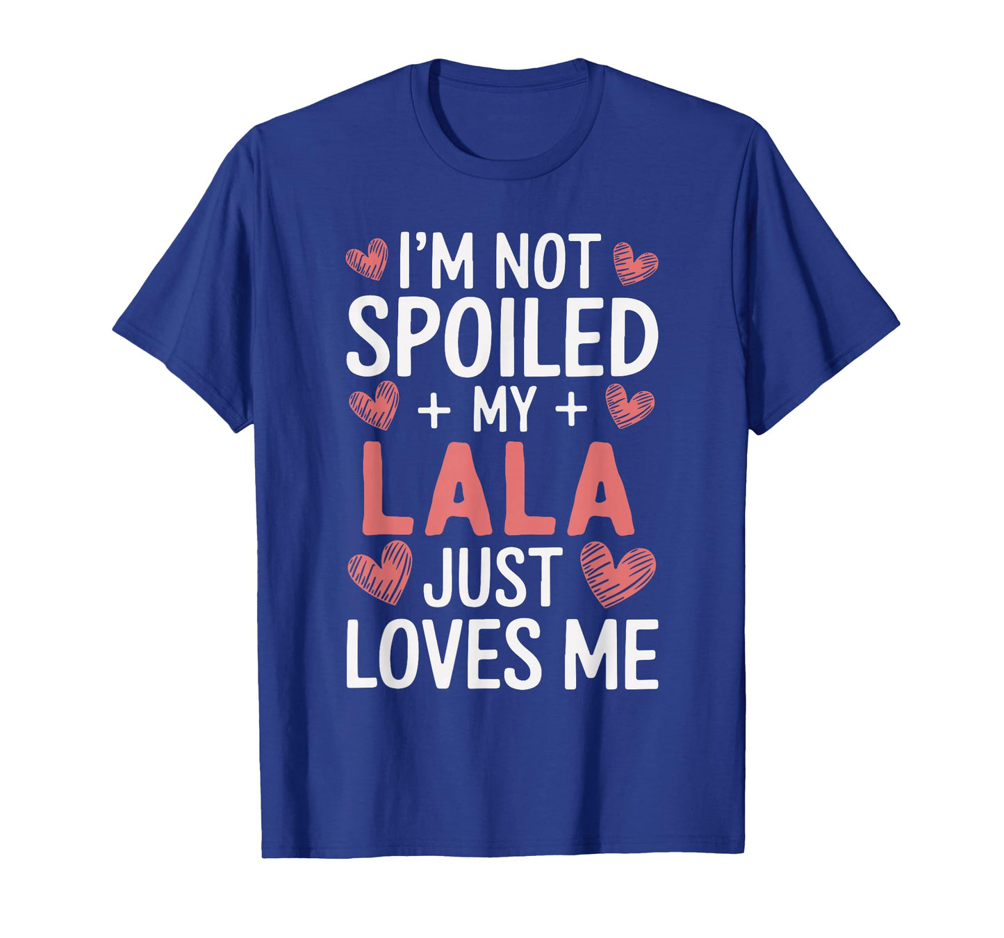 I'm Not Spoiled My Lala Just Loves Me Grandma Hearts T-Shirt