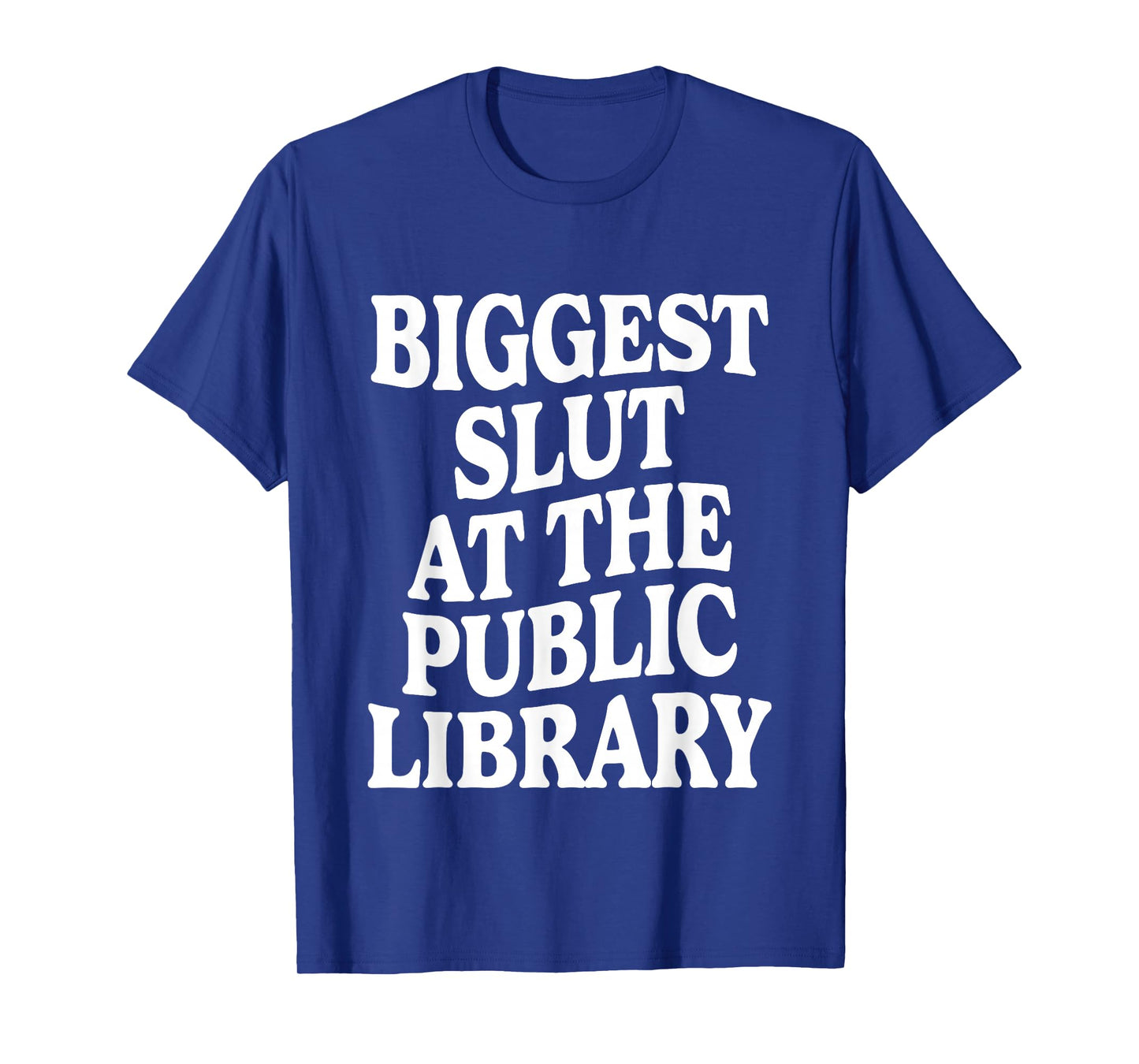 Biggest Slut At The Public Library Funny Sarcasm Quote T-Shirt
