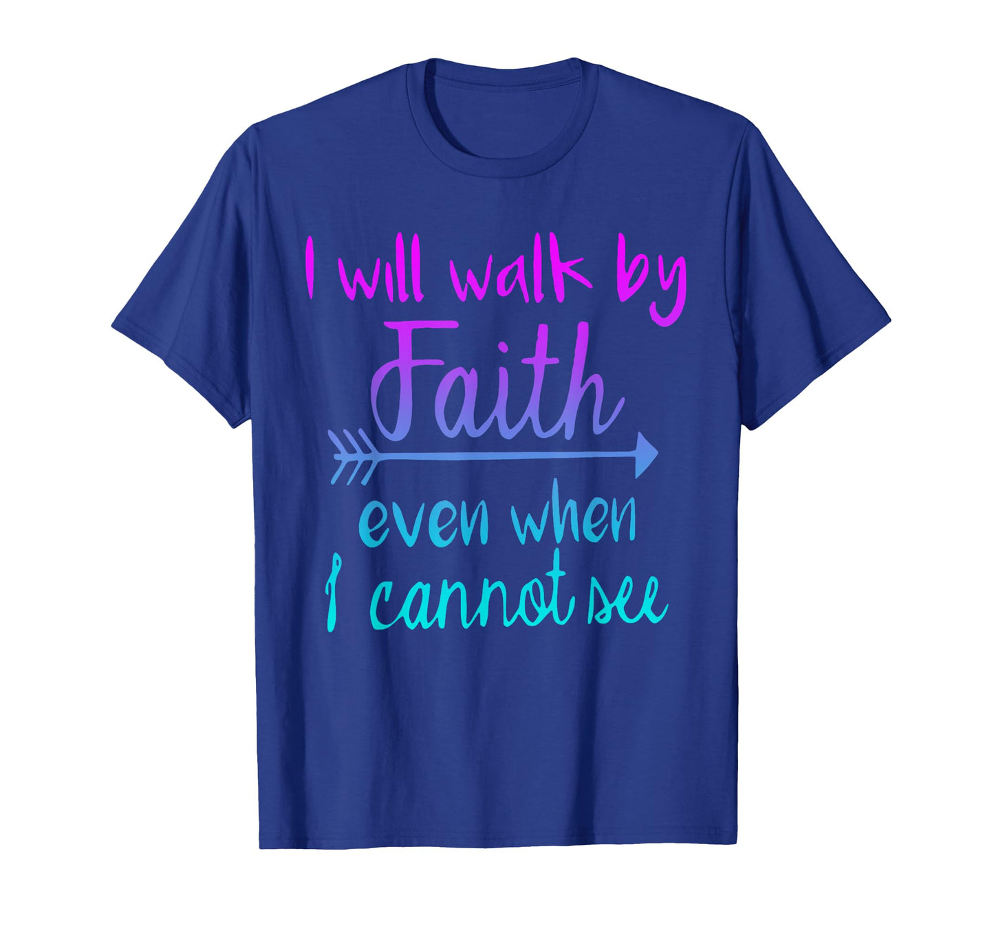 I Will Walk by My Faith T-Shirt