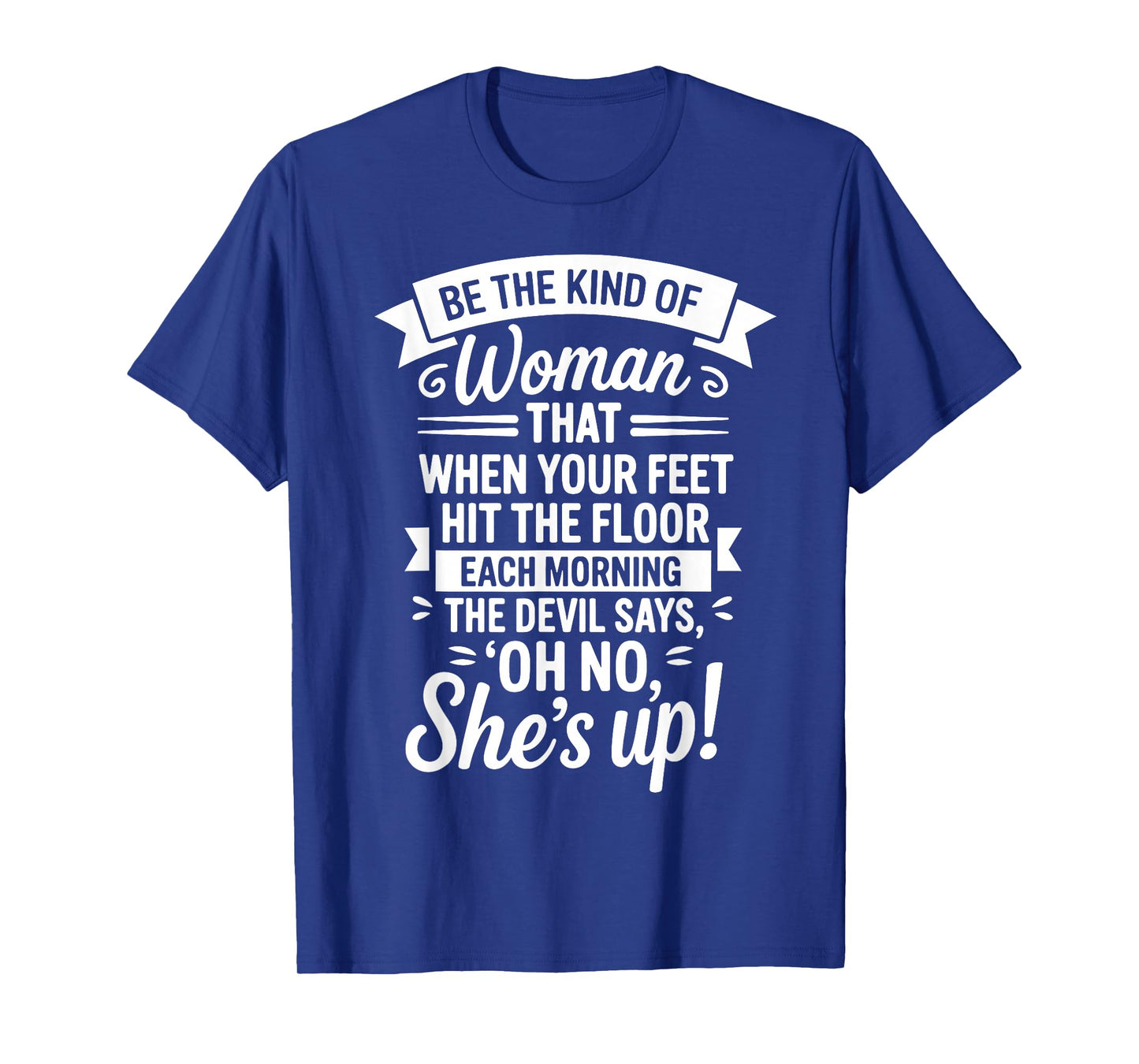 Be The Kind of Woman Devil Says Oh No Shes Up T-Shirt