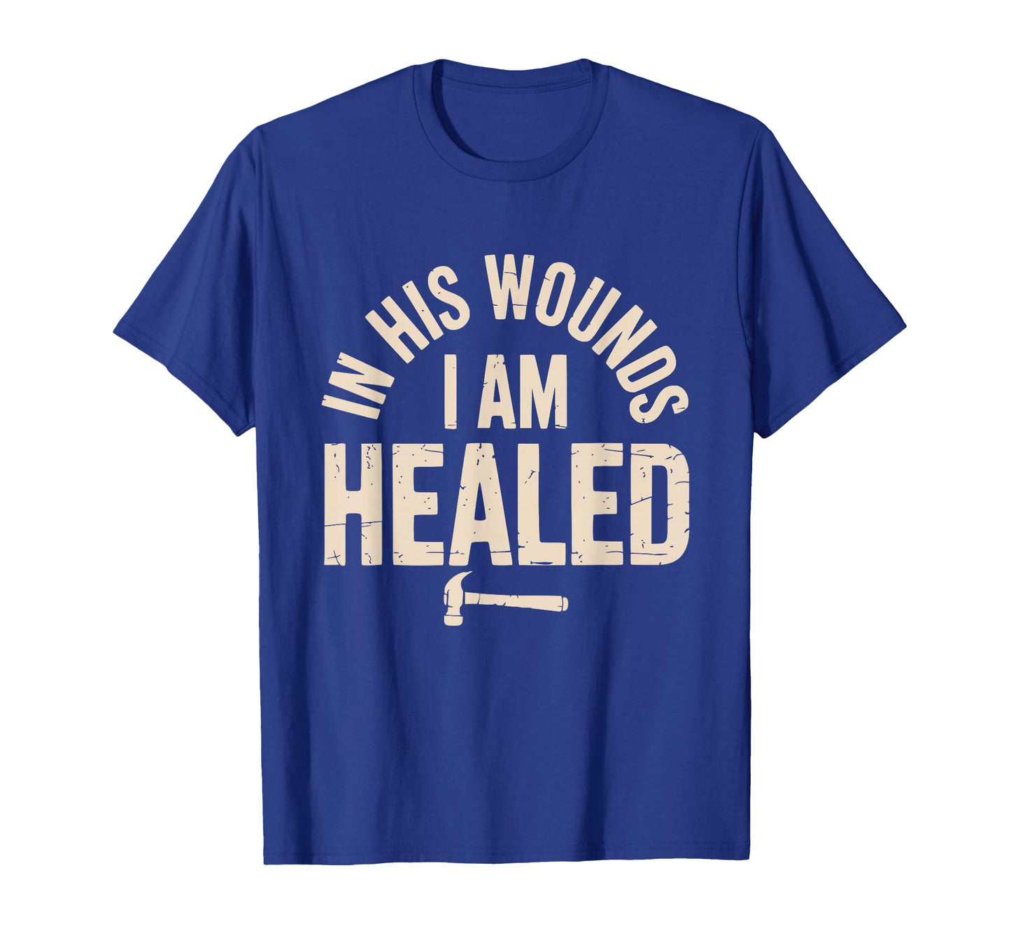 in His Wounds I am Healed Christian Faith Healing T-Shirt