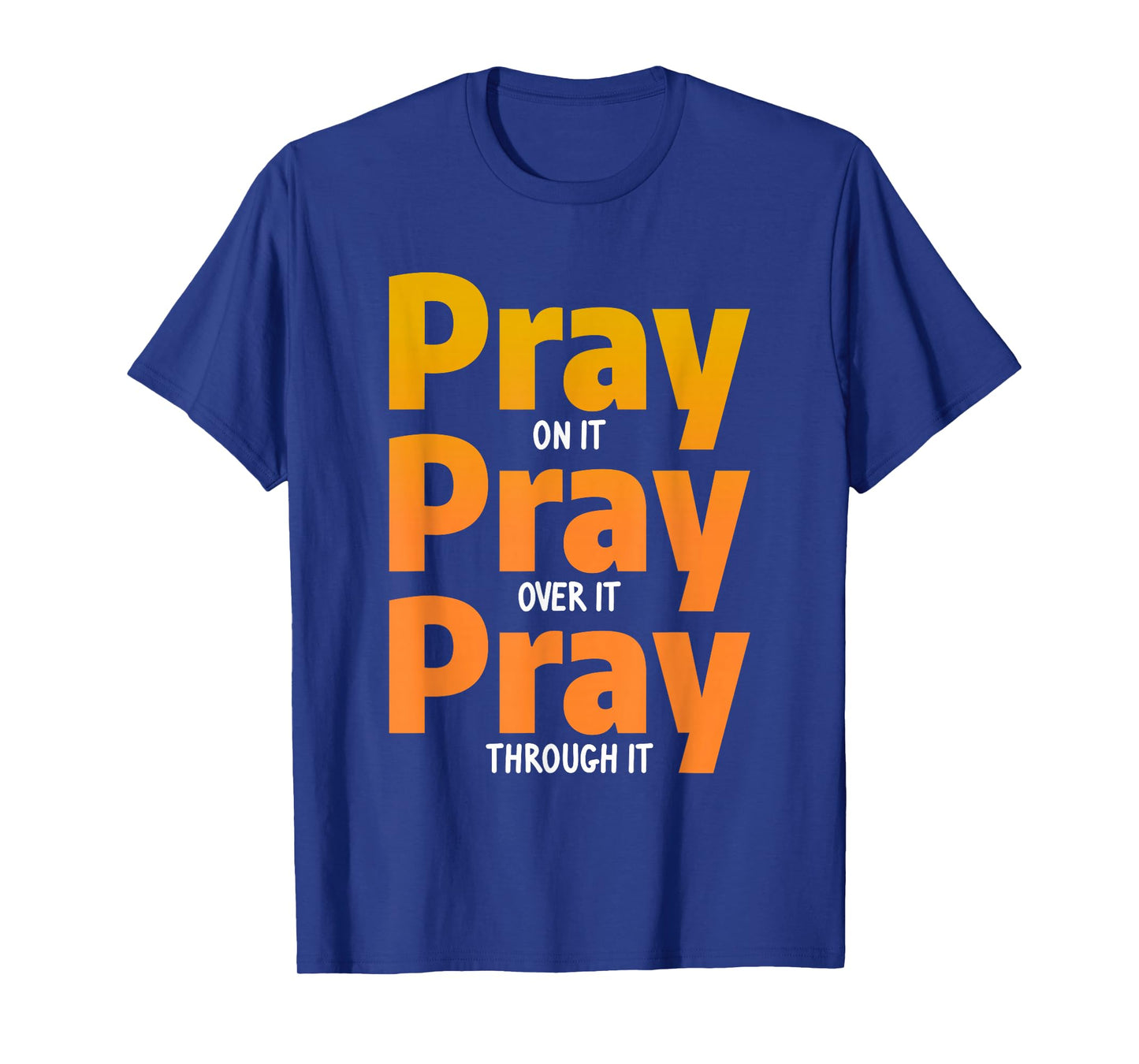 Pray On It Pray Over It Pray Through It Christian T-Shirt