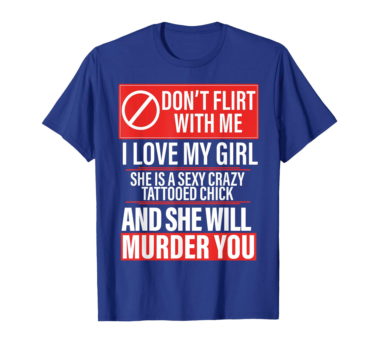 Don't Flirt With Me I Love My Girl She Is Sexy Crazy Tattoed T-Shirt