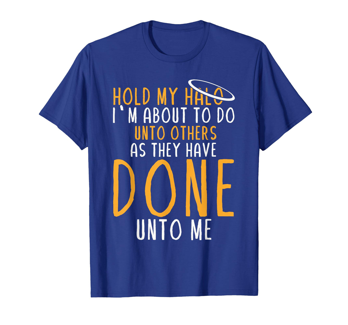 Hold My Halo I’m About To Do Unto Others As They Have Done T-Shirt