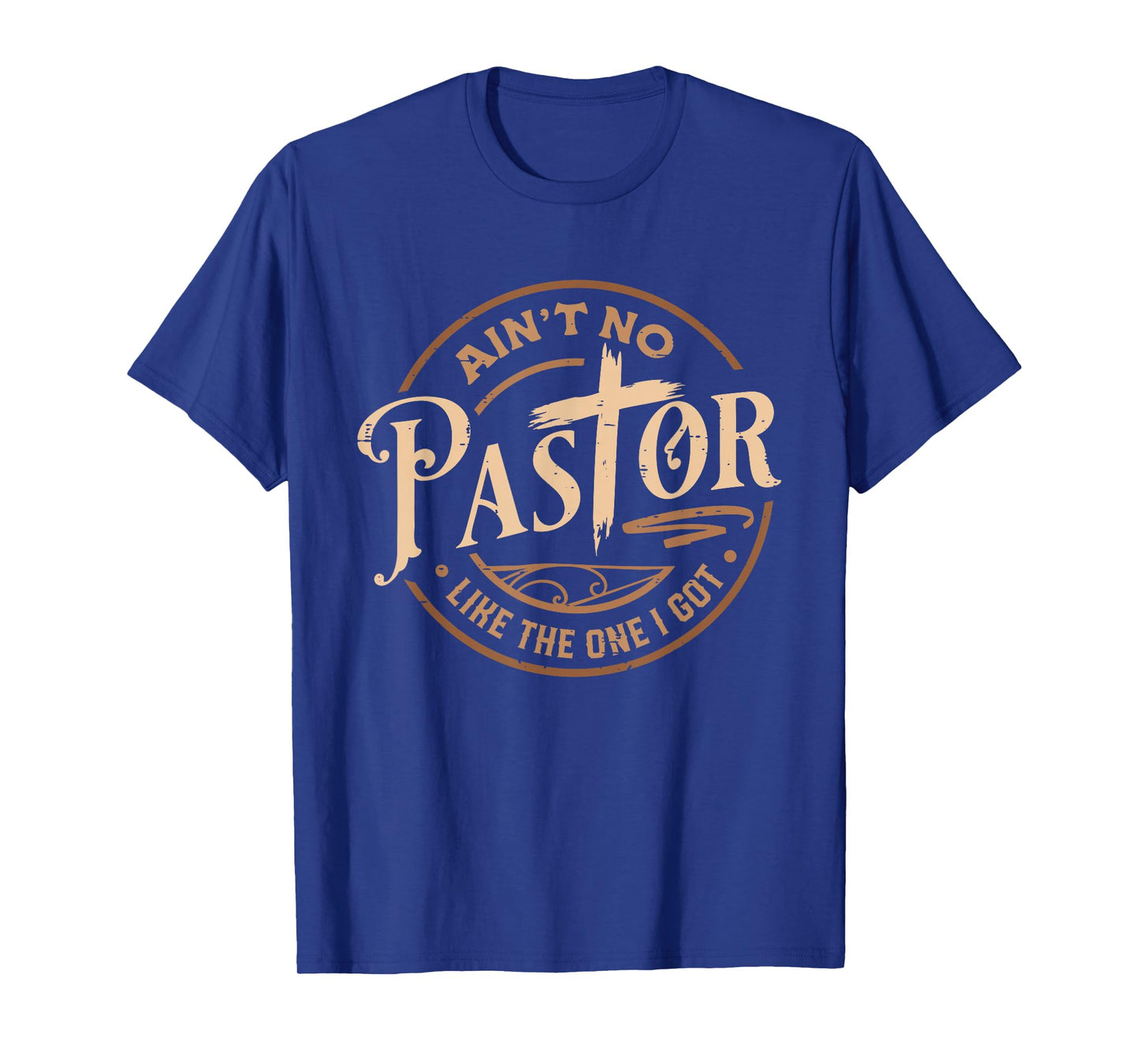 Ain't No Pastor Like The One I Got Jesus Religious Christian T-Shirt