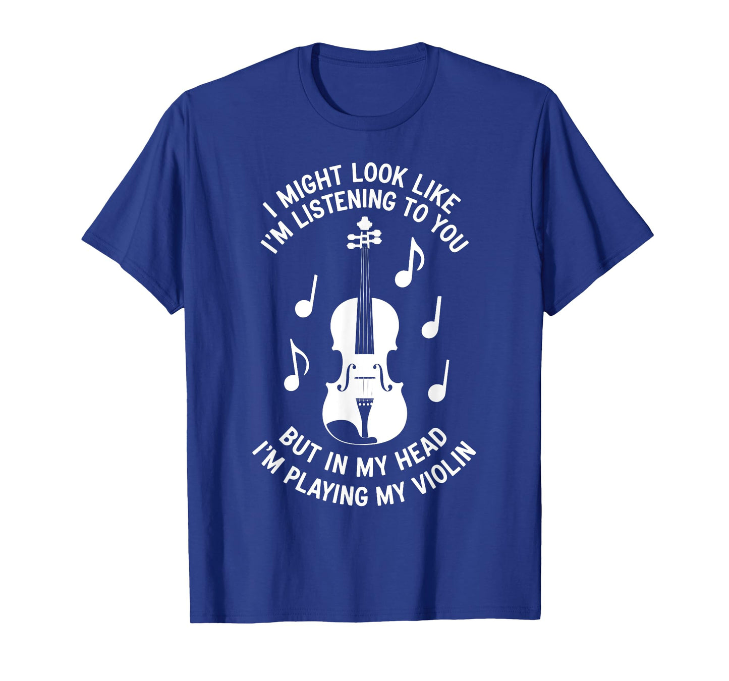 I Might Look Like I'm Listening To You Funny Violin T-Shirt