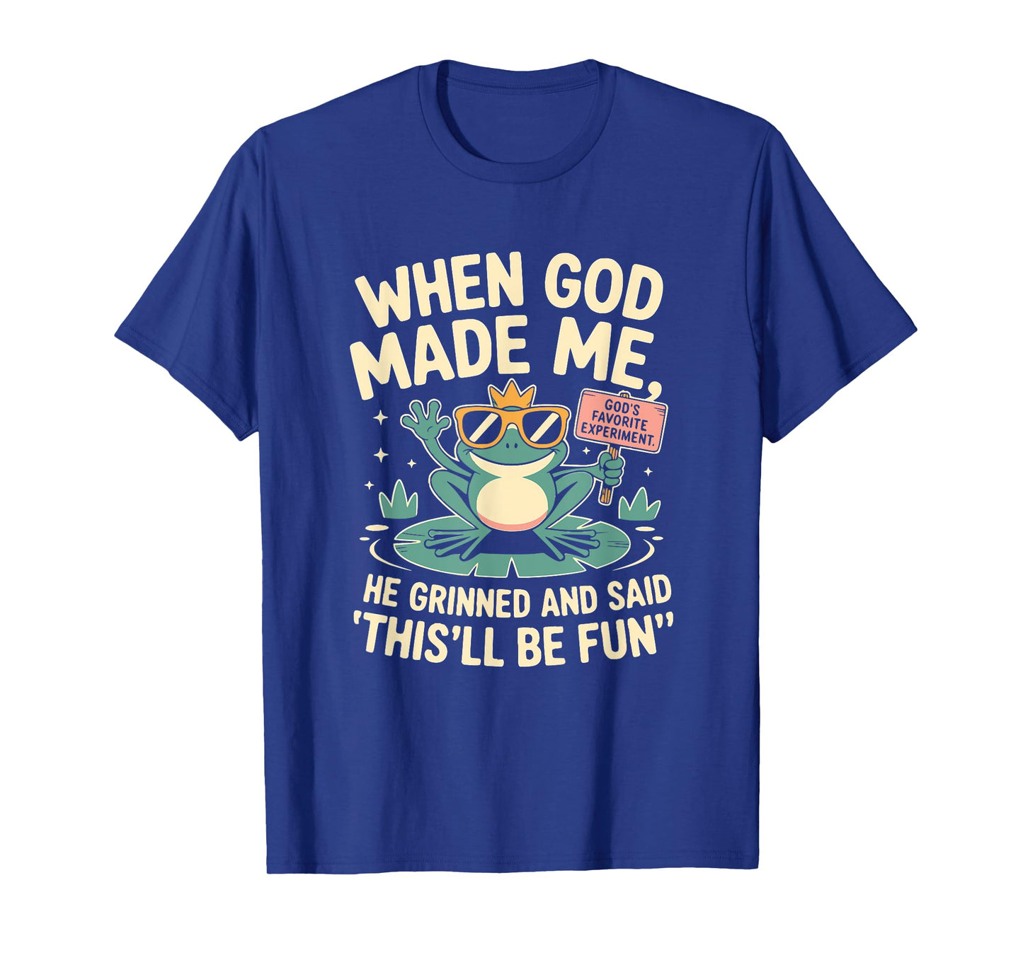 When God Made Me He Grinned and Said Funny Frog Design T-Shirt