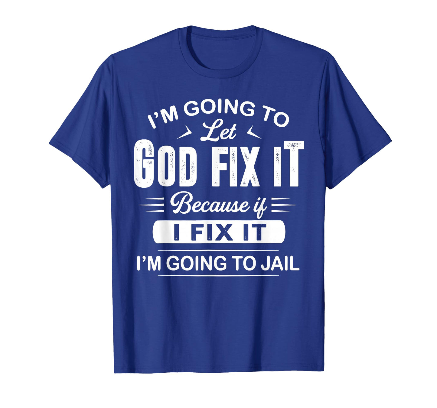 Let God Fix It Funny Provocative Christians Sayings T-Shirt