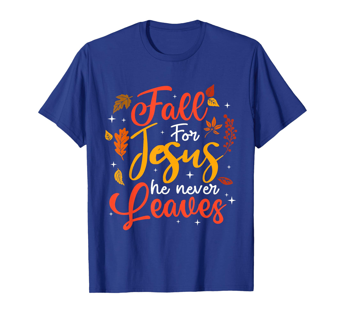 Fall for Jesus He Never Leaves Autumn Christan Men Women T-Shirt
